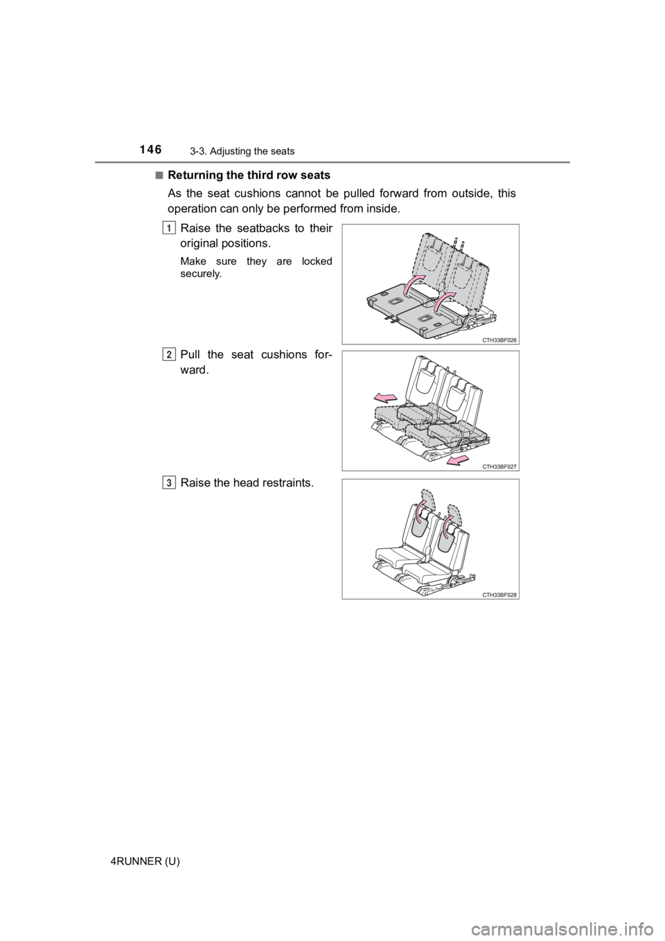 TOYOTA 4RUNNER 2022  Owners Manual 1463-3. Adjusting the seats
4RUNNER (U)■
Returning the third row seats
As  the  seat  cushions  cannot  be  pulled  forward  from  outside,  thi
s
operation can only be  performed from inside.
Raise