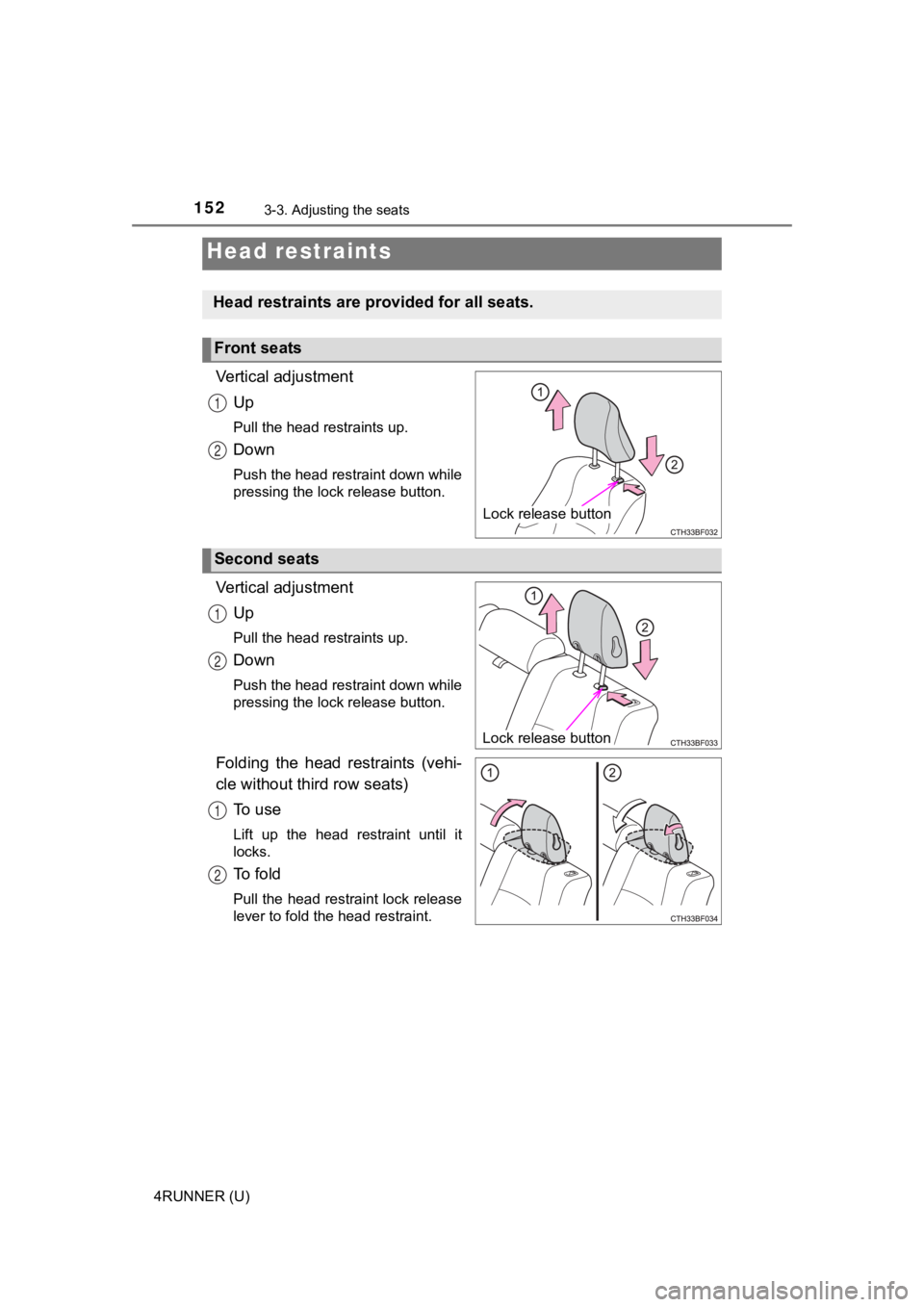 TOYOTA 4RUNNER 2022  Owners Manual 1523-3. Adjusting the seats
4RUNNER (U)
Vertical adjustmentUp
Pull the head restraints up.
Down
Push the head restraint down while
pressing the lock release button.
Vertical adjustmentUp
Pull the head