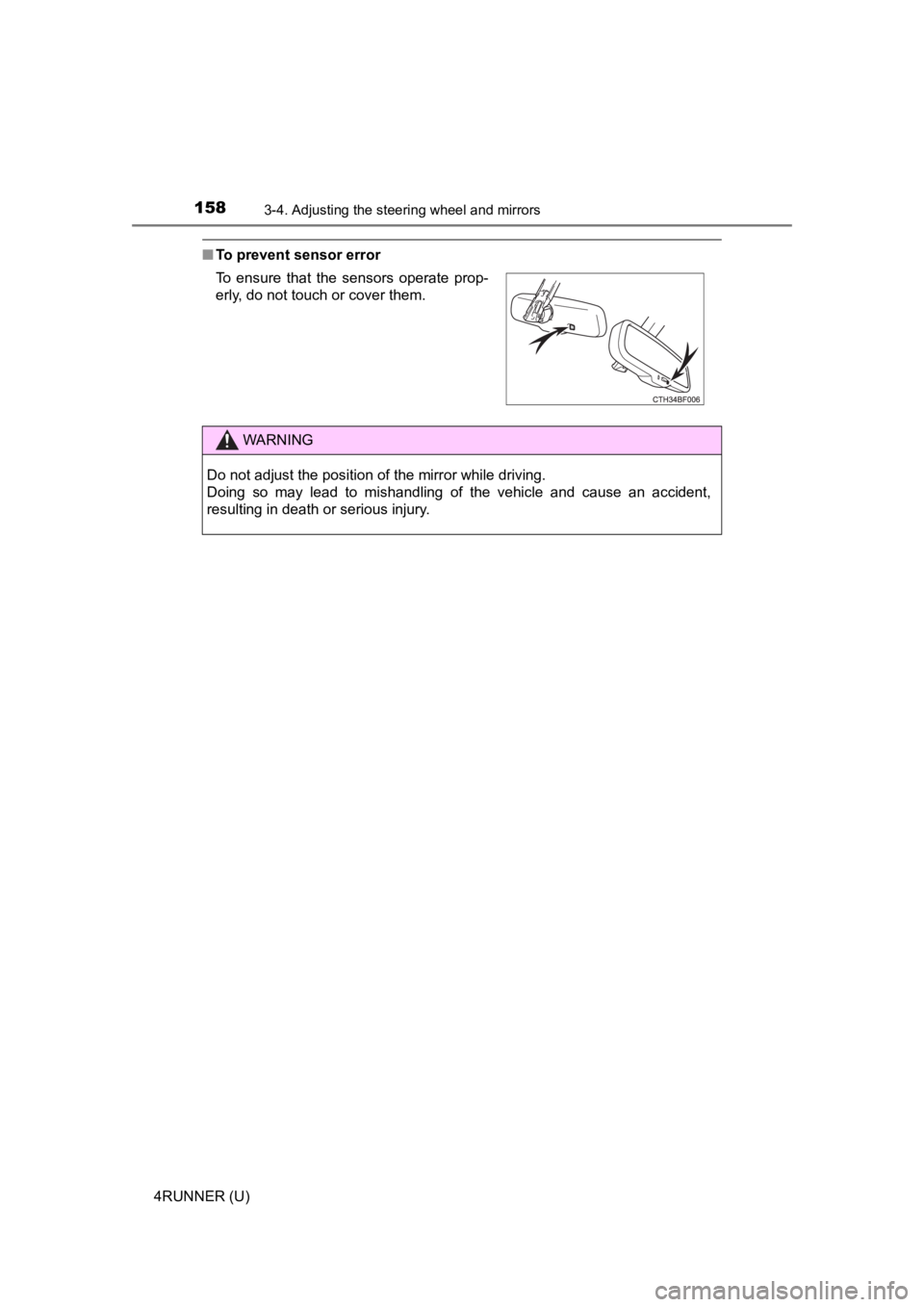 TOYOTA 4RUNNER 2022  Owners Manual 1583-4. Adjusting the steering wheel and mirrors
4RUNNER (U)
■To prevent sensor error
To  ensure  that  the  sensors  operate  prop-
erly, do not touch or cover them. 
WARNING
Do not adjust the posi