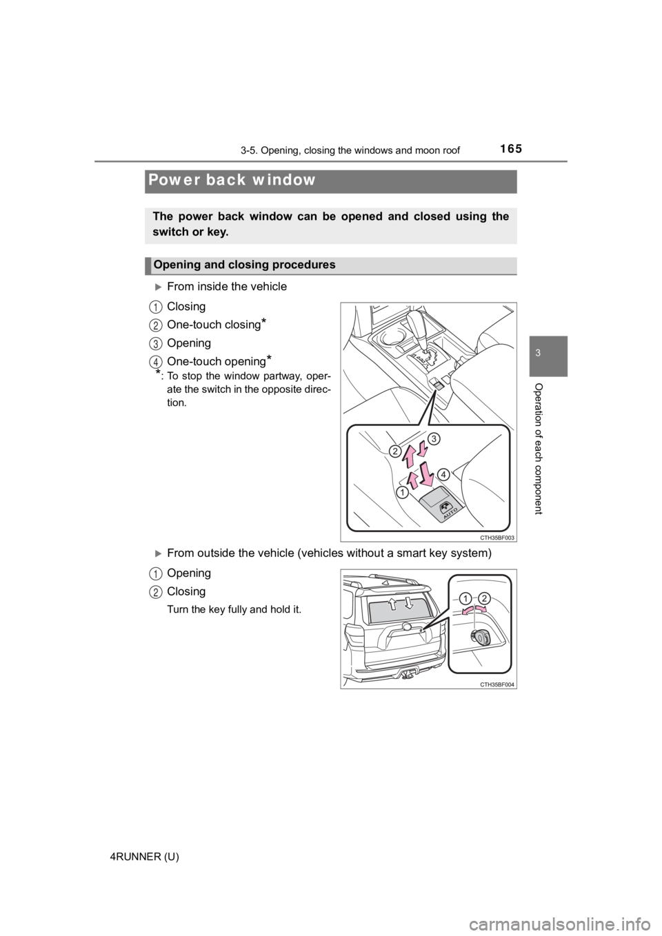 TOYOTA 4RUNNER 2022  Owners Manual 1653-5. Opening, closing the windows and moon roof
3
Operation of each component
4RUNNER (U)
From inside the vehicle
Closing
One-touch closing
*
Opening
One-touch opening
*
*
: To  stop  the  windo