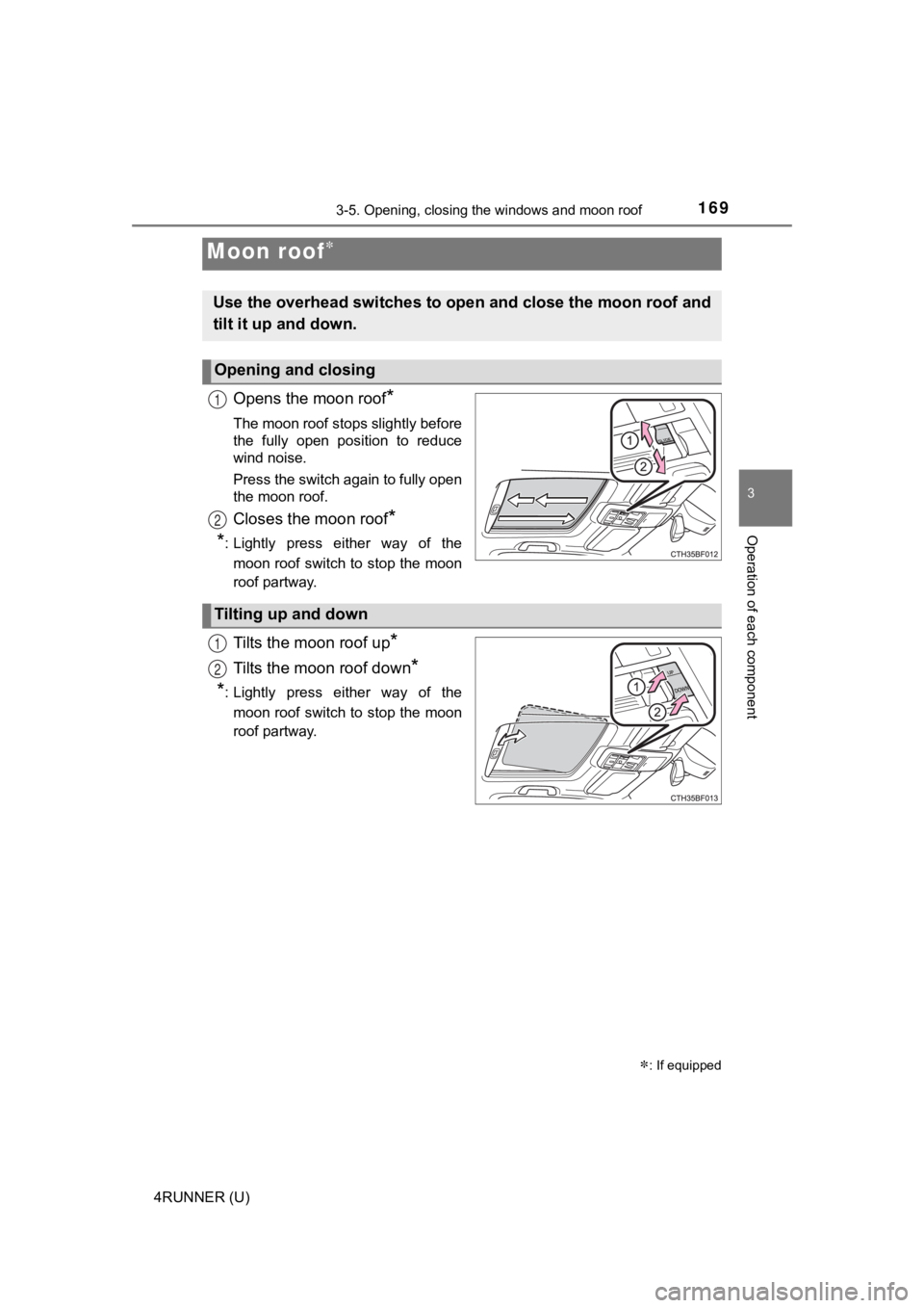 TOYOTA 4RUNNER 2022  Owners Manual 1693-5. Opening, closing the windows and moon roof
3
Operation of each component
4RUNNER (U)
Opens the moon roof*
The moon roof stops slightly before
the  fully  open  position  to  reduce
wind noise.