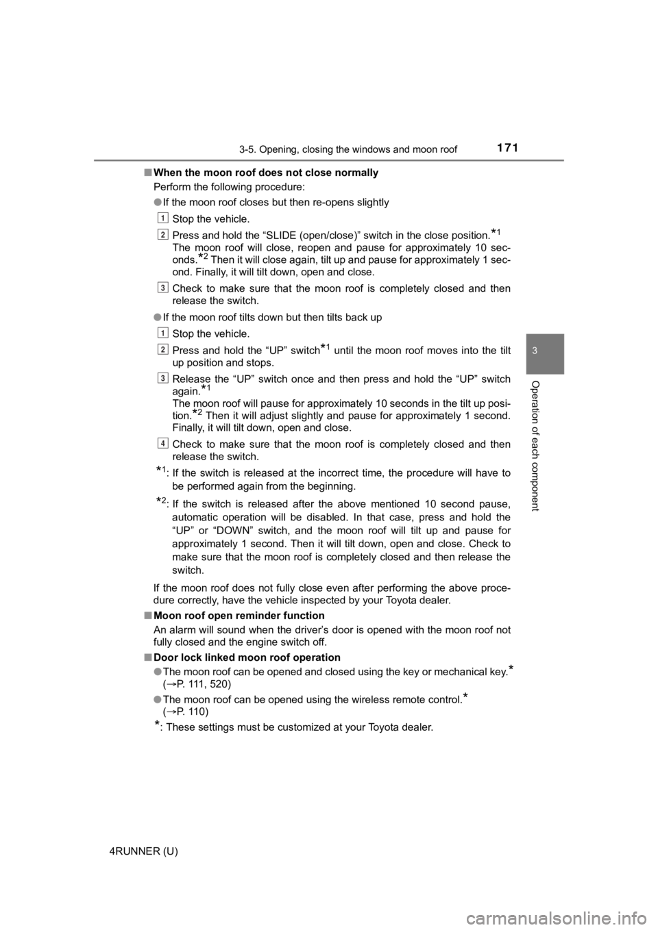 TOYOTA 4RUNNER 2022 Owners Manual 1713-5. Opening, closing the windows and moon roof
3
Operation of each component
4RUNNER (U)■
When the moon roof does not close normally
Perform the following procedure:
●If the moon roof closes b TOYOTA 4RUNNER 2022 Owners Manual 1713-5. Opening, closing the windows and moon roof
3
Operation of each component
4RUNNER (U)■
When the moon roof does not close normally
Perform the following procedure:
●If the moon roof closes b