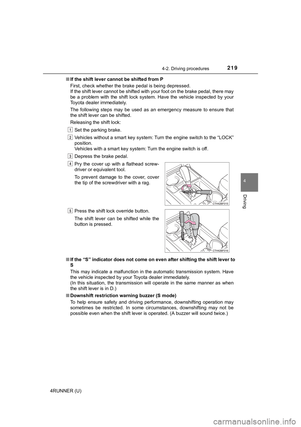 TOYOTA 4RUNNER 2022  Owners Manual 2194-2. Driving procedures
4
Driving
4RUNNER (U)■
If the shift lever cannot be shifted from P
First, check whether the brake pedal is being depressed. 
If the shift lever cannot be shifted with your