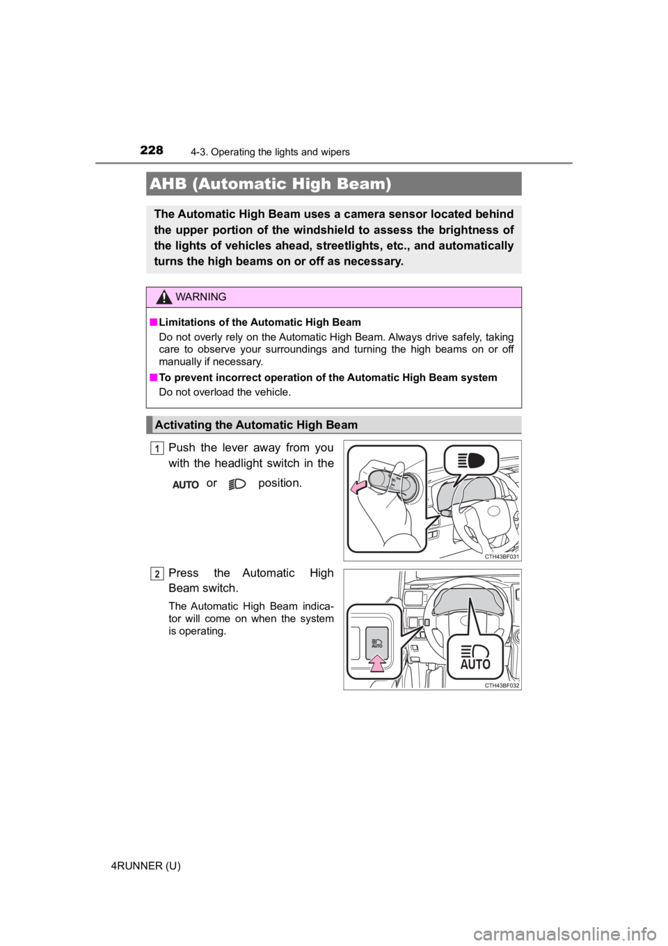 TOYOTA 4RUNNER 2022  Owners Manual 2284-3. Operating the lights and wipers
4RUNNER (U)
Push  the  lever  away  from  you
with  the  headlight  switch  in  the or   position.
Press  the  Automatic  High
Beam switch.
The  Automatic  High