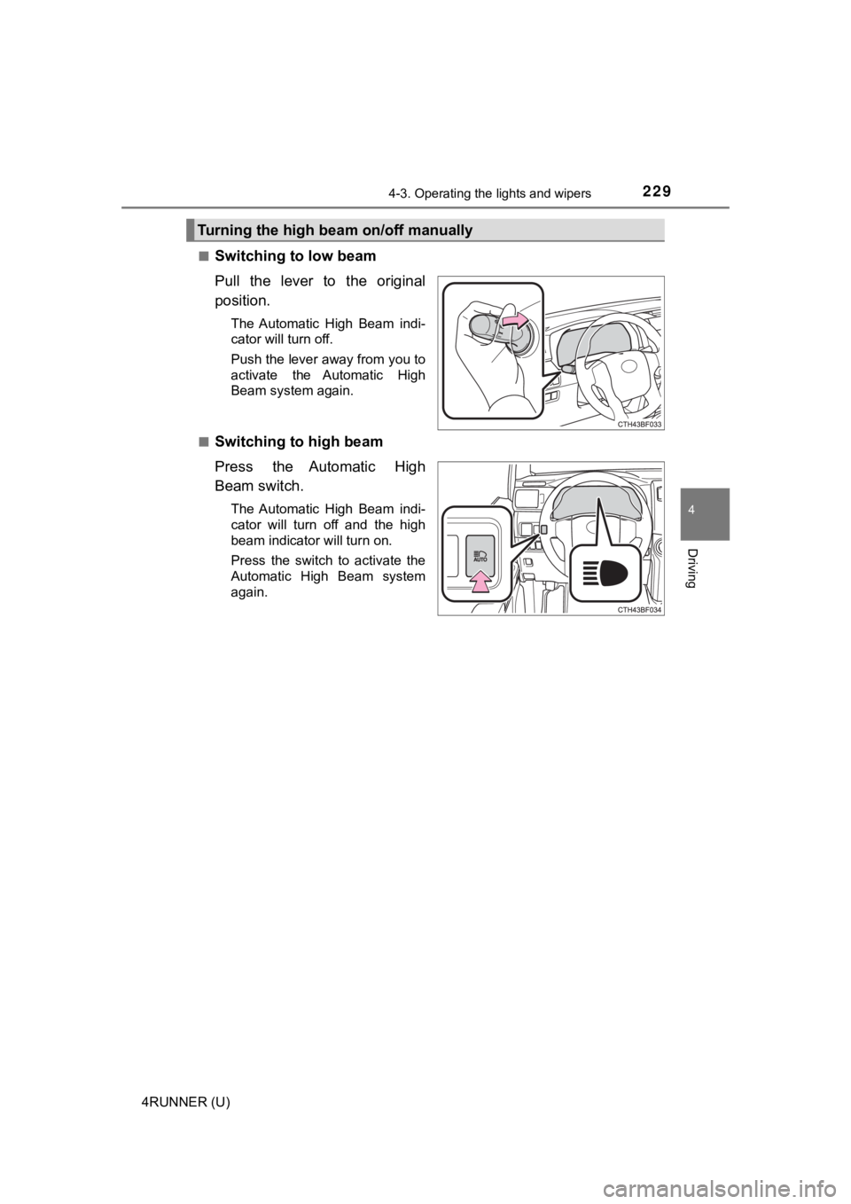 TOYOTA 4RUNNER 2022  Owners Manual 2294-3. Operating the lights and wipers
4
Driving
4RUNNER (U)■
Switching to low beam
Pull  the  lever  to  the  original
position.
The  Automatic  High  Beam  indi-
cator will turn off.
Push the lev