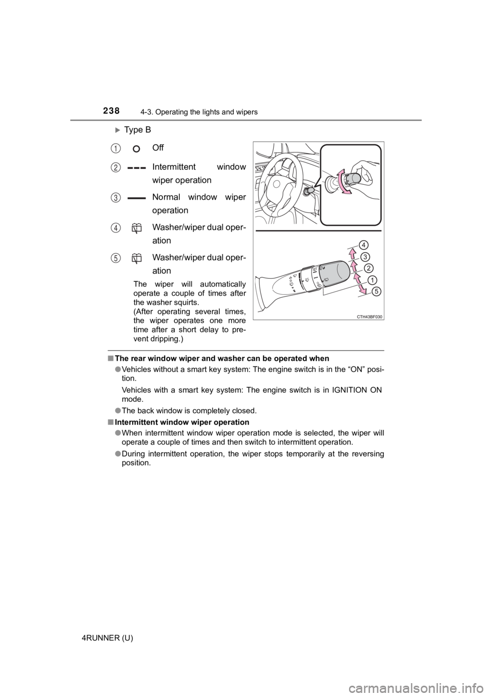 TOYOTA 4RUNNER 2022  Owners Manual 2384-3. Operating the lights and wipers
4RUNNER (U)
Ty p e   BOff
Intermittent  window
wiper operation
Normal  window  wiper
operation
Washer/wiper dual oper-
ation
Washer/wiper dual oper-
ation
Th