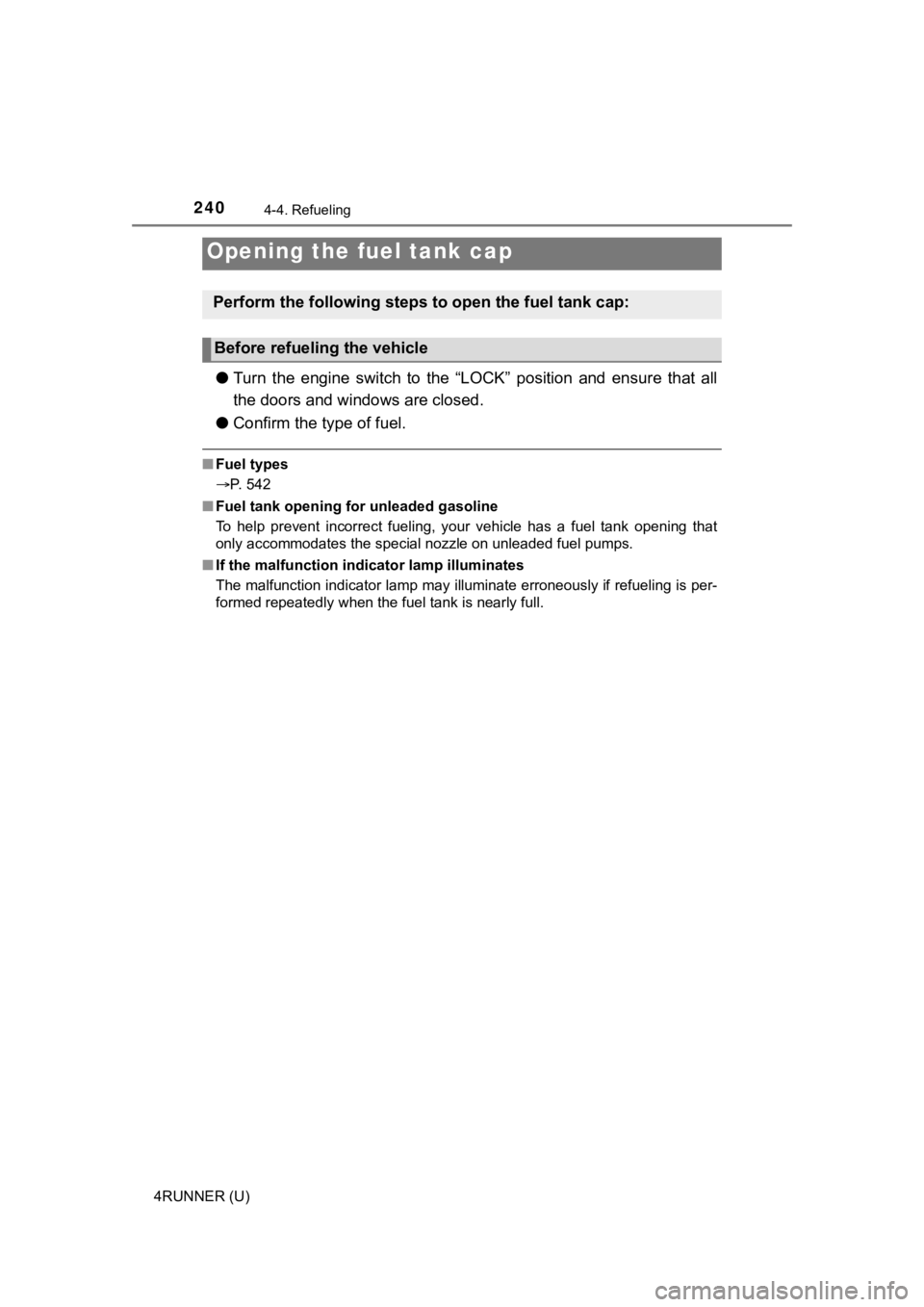 TOYOTA 4RUNNER 2022  Owners Manual 240
4RUNNER (U)
4-4. Refueling
●Turn  the  engine  switch  to  the  “LOCK”  position  and  ensure  that  a ll
the doors and windows are closed.
● Confirm the type of fuel.
■Fuel types
P. 