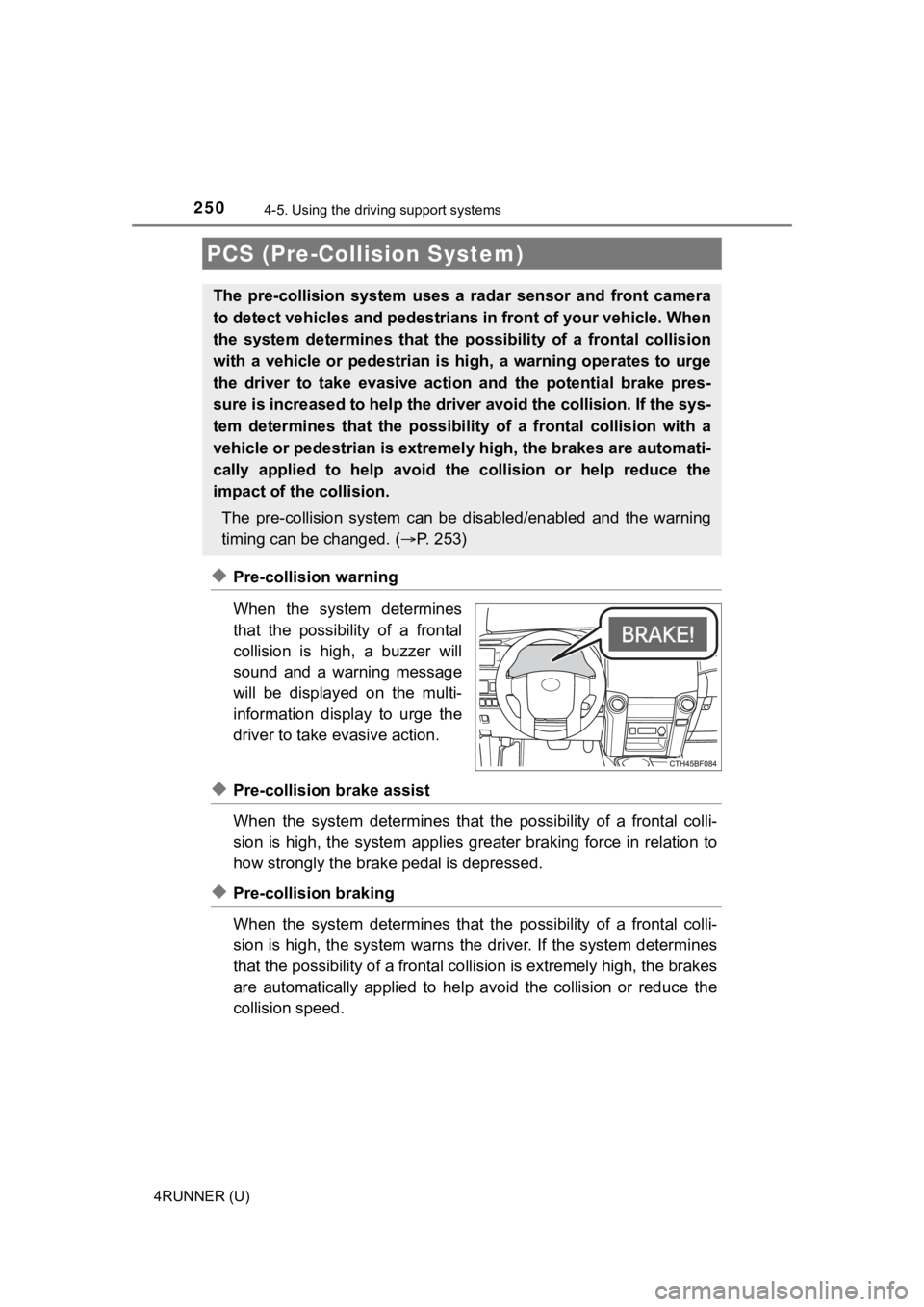 TOYOTA 4RUNNER 2022 Owners Manual 2504-5. Using the driving support systems
4RUNNER (U)
◆Pre-collision warning
When the system determines
that the possibility of a frontal
collision is high, a buzzer will
sound and a TOYOTA 4RUNNER 2022 Owners Manual 2504-5. Using the driving support systems
4RUNNER (U)
◆Pre-collision warning
When the system determines
that the possibility of a frontal
collision is high, a buzzer will
sound and a