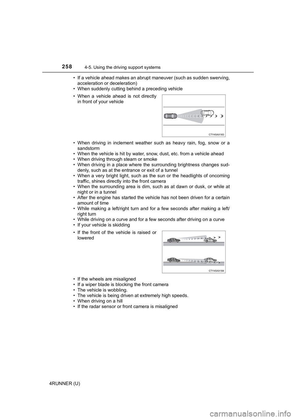 TOYOTA 4RUNNER 2022  Owners Manual 2584-5. Using the driving support systems
4RUNNER (U)• If a vehicle ahead makes an abrupt maneuver (such as sudden sw
erving,
acceleration or deceleration)
• When suddenly cutting behind a precedi