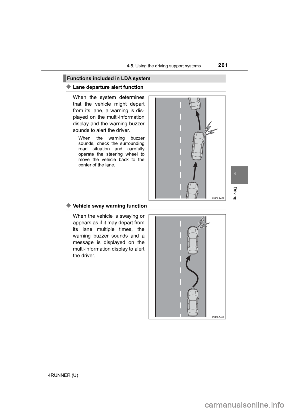 TOYOTA 4RUNNER 2022  Owners Manual 2614-5. Using the driving support systems
4
Driving
4RUNNER (U)
◆Lane departure alert function
When  the  system  determines
that  the  vehicle  might  depart
from  its  lane,  a  warning  is  dis-
