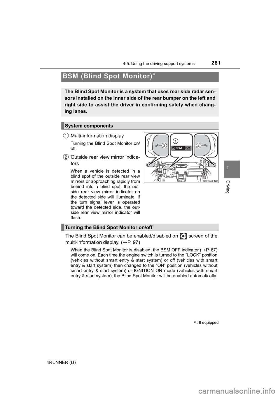 TOYOTA 4RUNNER 2022  Owners Manual 2814-5. Using the driving support systems
4
Driving
4RUNNER (U)
Multi-information display
Turning  the  Blind  Spot  Monitor  on/
off.
Outside rear view mirror indica-
tors
When  a  vehicle  is  detec