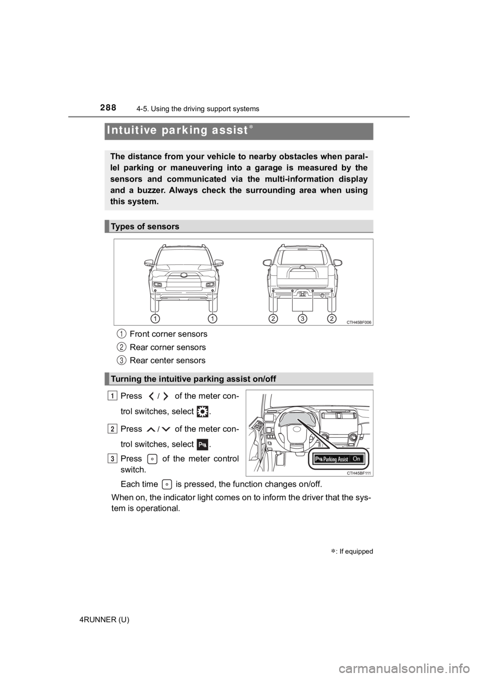 TOYOTA 4RUNNER 2022  Owners Manual 2884-5. Using the driving support systems
4RUNNER (U)
Front corner sensors
Rear corner sensors
Rear center sensors
Press 
/ of the meter con-
trol switches, select  .
Press 
/ of the meter con-
trol s