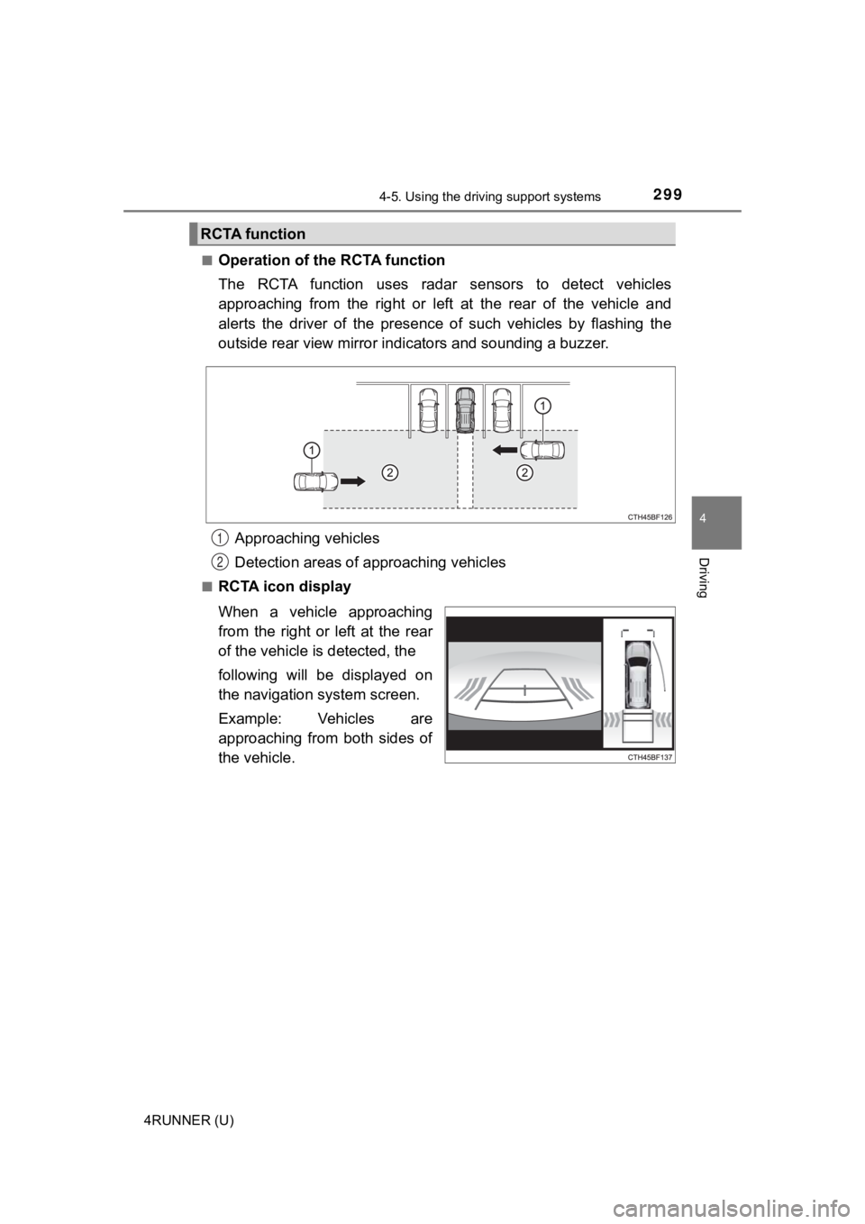 TOYOTA 4RUNNER 2022  Owners Manual 2994-5. Using the driving support systems
4
Driving
4RUNNER (U)■
Operation of the RCTA function
The  RCTA  function  uses  radar
  sensors  to  detect  vehicles
approaching  from  the  right  or  le