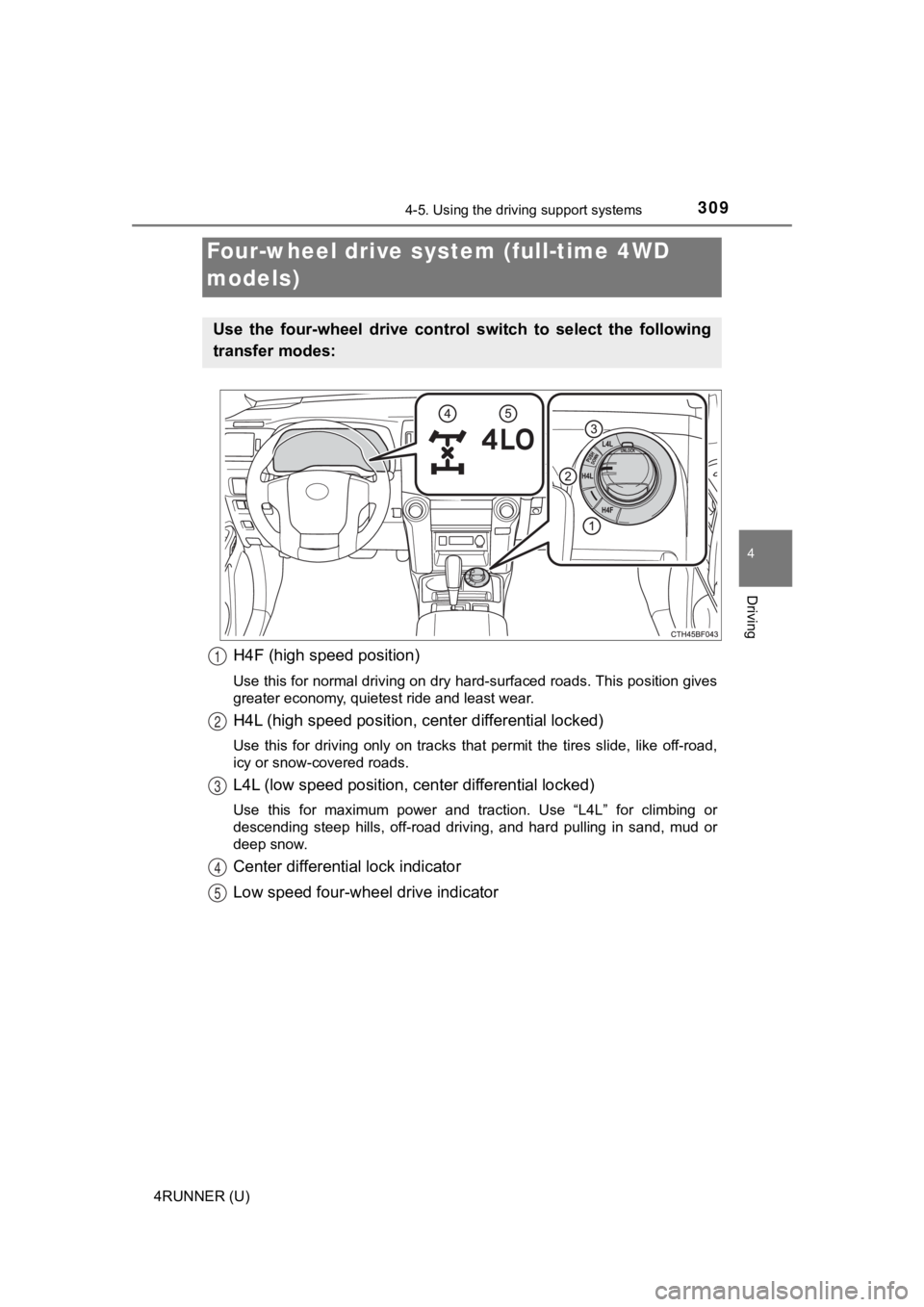TOYOTA 4RUNNER 2022  Owners Manual 3094-5. Using the driving support systems
4
Driving
4RUNNER (U)
H4F (high speed position)
Use this for normal driving on dry hard-surfaced roads. This position gives
greater economy, quietest ride and