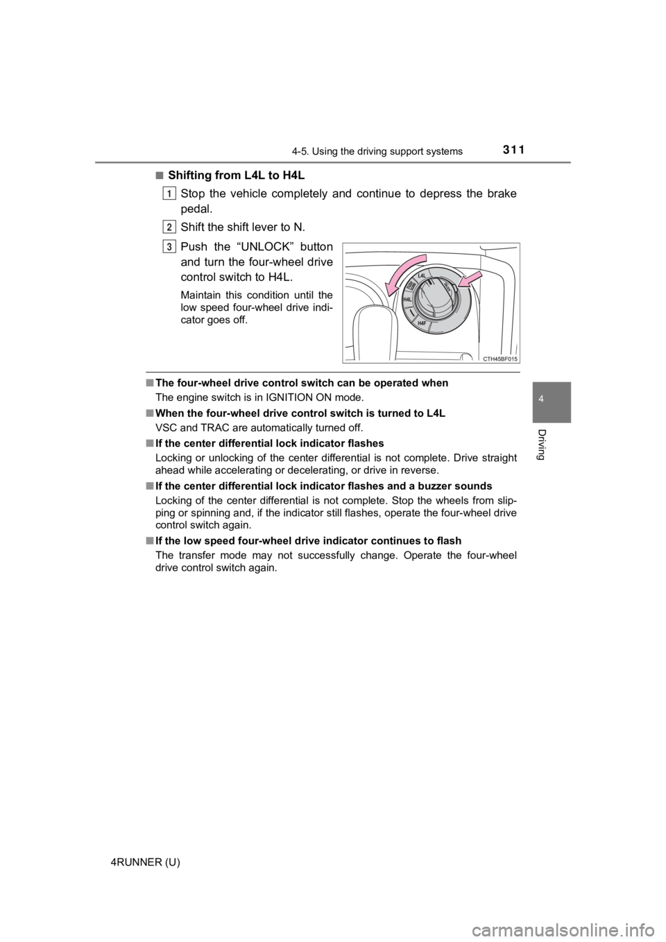 TOYOTA 4RUNNER 2022  Owners Manual 3114-5. Using the driving support systems
4
Driving
4RUNNER (U)■
Shifting from L4L to H4L
Stop  the  vehicle  completely  and  continue  to  depress  the  brake
pedal.
Shift the shift lever to N.
Pu