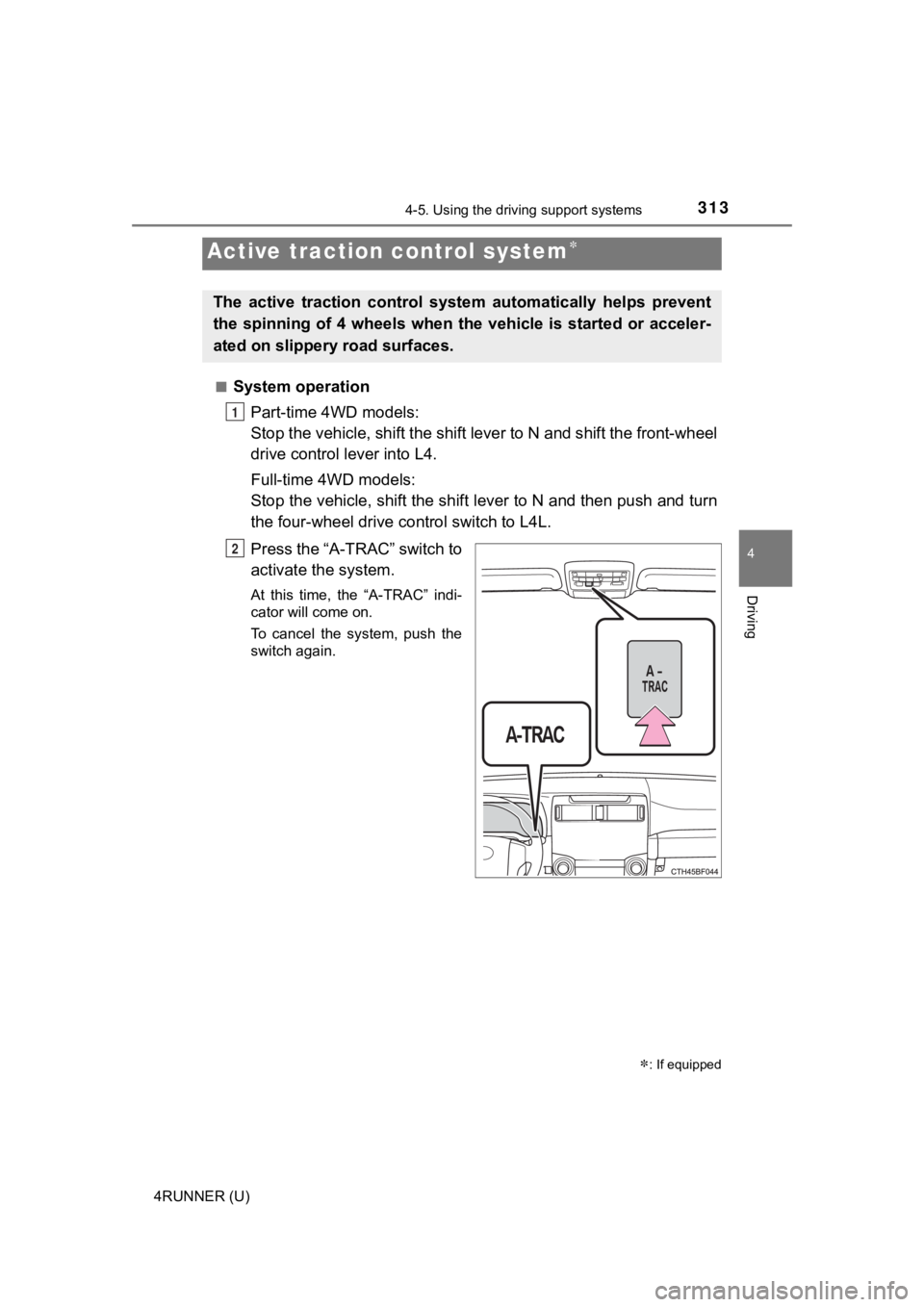 TOYOTA 4RUNNER 2022  Owners Manual 3134-5. Using the driving support systems
4
Driving
4RUNNER (U)■
System operation
Part-time 4WD models:
Stop the vehicle, shift the shif t lever to N and shift the front-wheel
drive control lever in