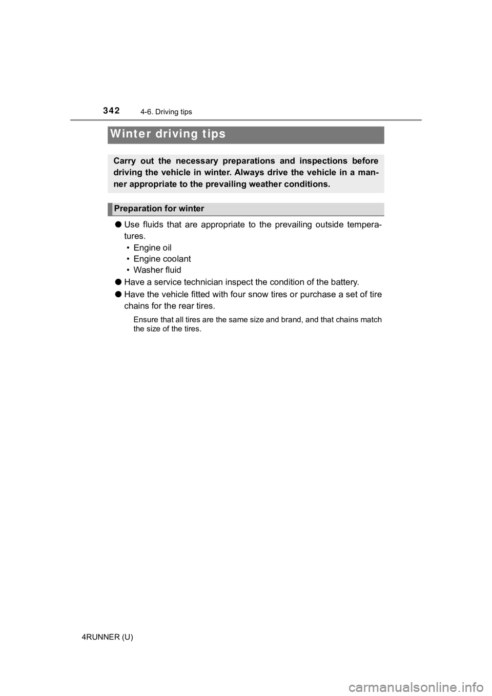 TOYOTA 4RUNNER 2022  Owners Manual 342
4RUNNER (U)
4-6. Driving tips
●Use  fluids  that  are  appropriate  t o  the  prevailing  outside  tempera-
tures.  • Engine oil
• Engine coolant
• Washer fluid
● Have a service technici