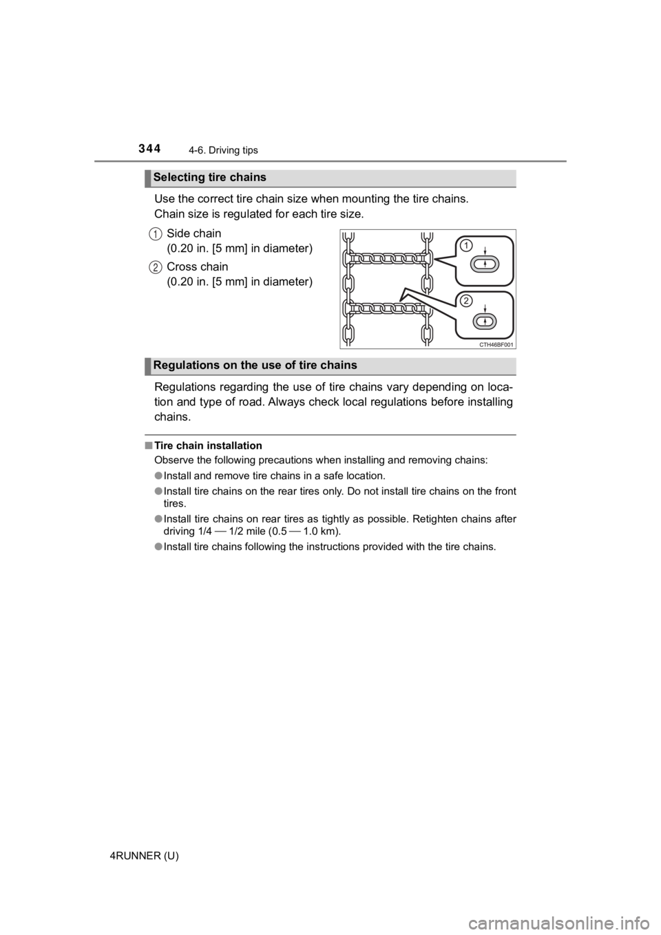 TOYOTA 4RUNNER 2022  Owners Manual 3444-6. Driving tips
4RUNNER (U)
Use the correct tire chain size when mount ing the tire chains. 
Chain size is regulate d for each tire size.
Side chain
(0.20 in. [5 mm] in diameter)
Cross chain
(0.2