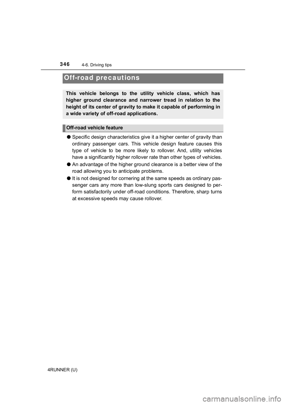 TOYOTA 4RUNNER 2022  Owners Manual 3464-6. Driving tips
4RUNNER (U)
●Specific design charac teristics give it a higher center of grav ity than
ordinary  passenger  cars.  This  vehi cle  design  feature  causes  this
type  of  vehicl