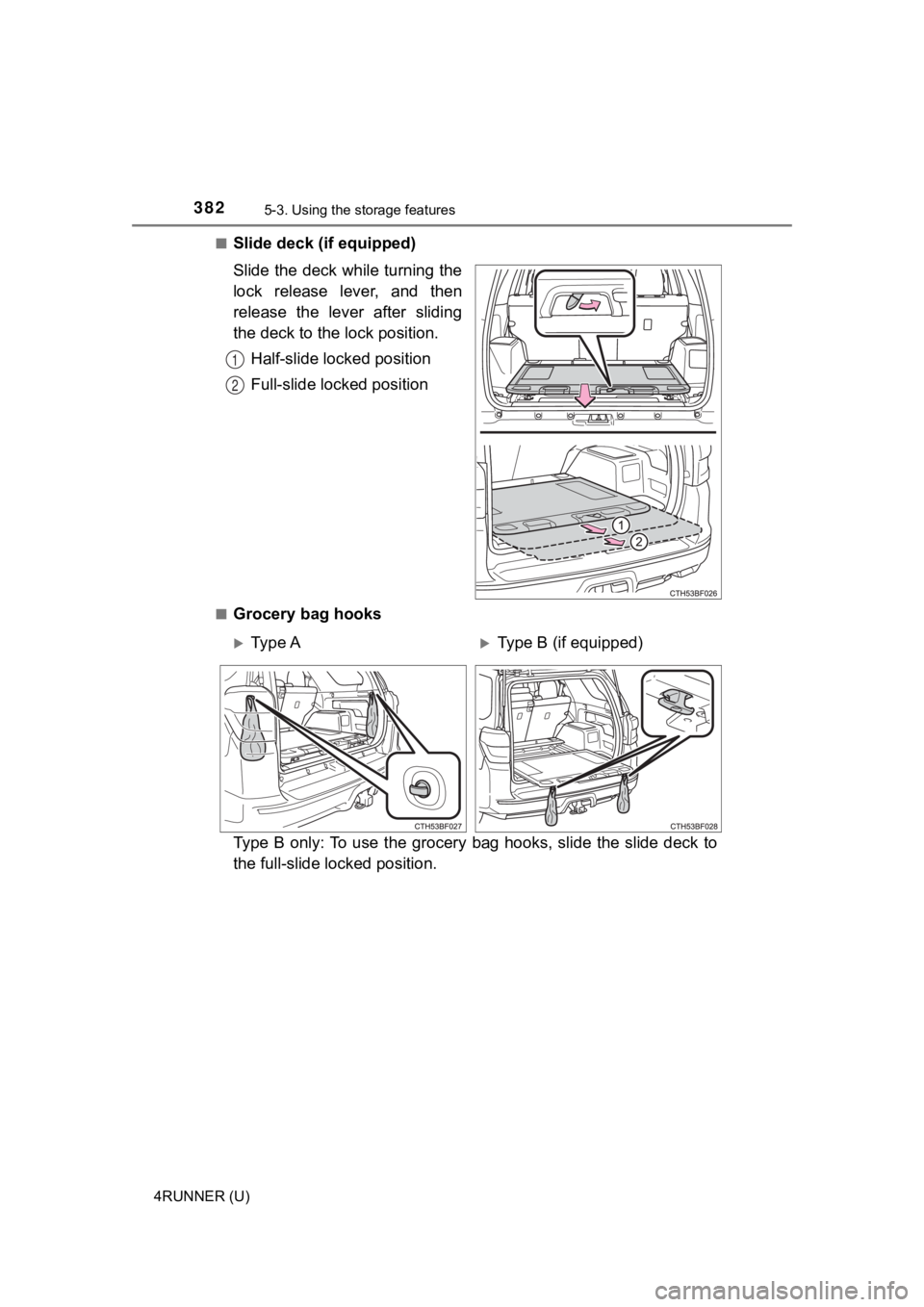 TOYOTA 4RUNNER 2022  Owners Manual 3825-3. Using the storage features
4RUNNER (U)■
Slide deck (if equipped)
Slide the deck while turning the
lock  release  lever,  and  then
release  the  lever  after  sliding
the deck to the 
lock p