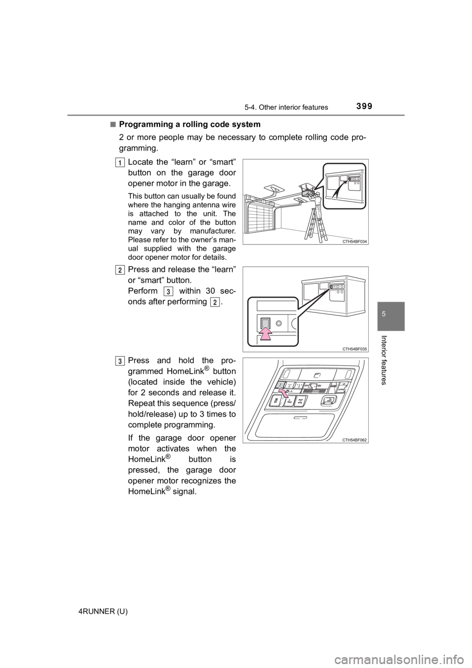 TOYOTA 4RUNNER 2022  Owners Manual 3995-4. Other interior features
5
Interior features
4RUNNER (U)■
Programming a rolling code system
2  or  more  people  may  be  necessary  to  complete  rolling  code  pro-
gramming.
Locate  the  
