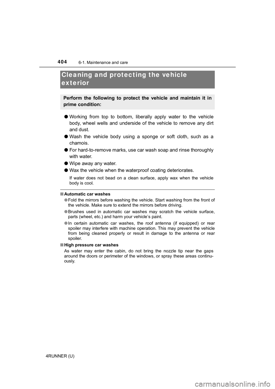 TOYOTA 4RUNNER 2022 Owners Manual 404
4RUNNER (U)
6-1. Maintenance and care
●Working from top to bottom, liberally apply water to the vehicl e
body, wheel wells and underside of the vehicle to remove any di rt
a TOYOTA 4RUNNER 2022 Owners Manual 404
4RUNNER (U)
6-1. Maintenance and care
●Working from top to bottom, liberally apply water to the vehicl e
body, wheel wells and underside of the vehicle to remove any di rt
a