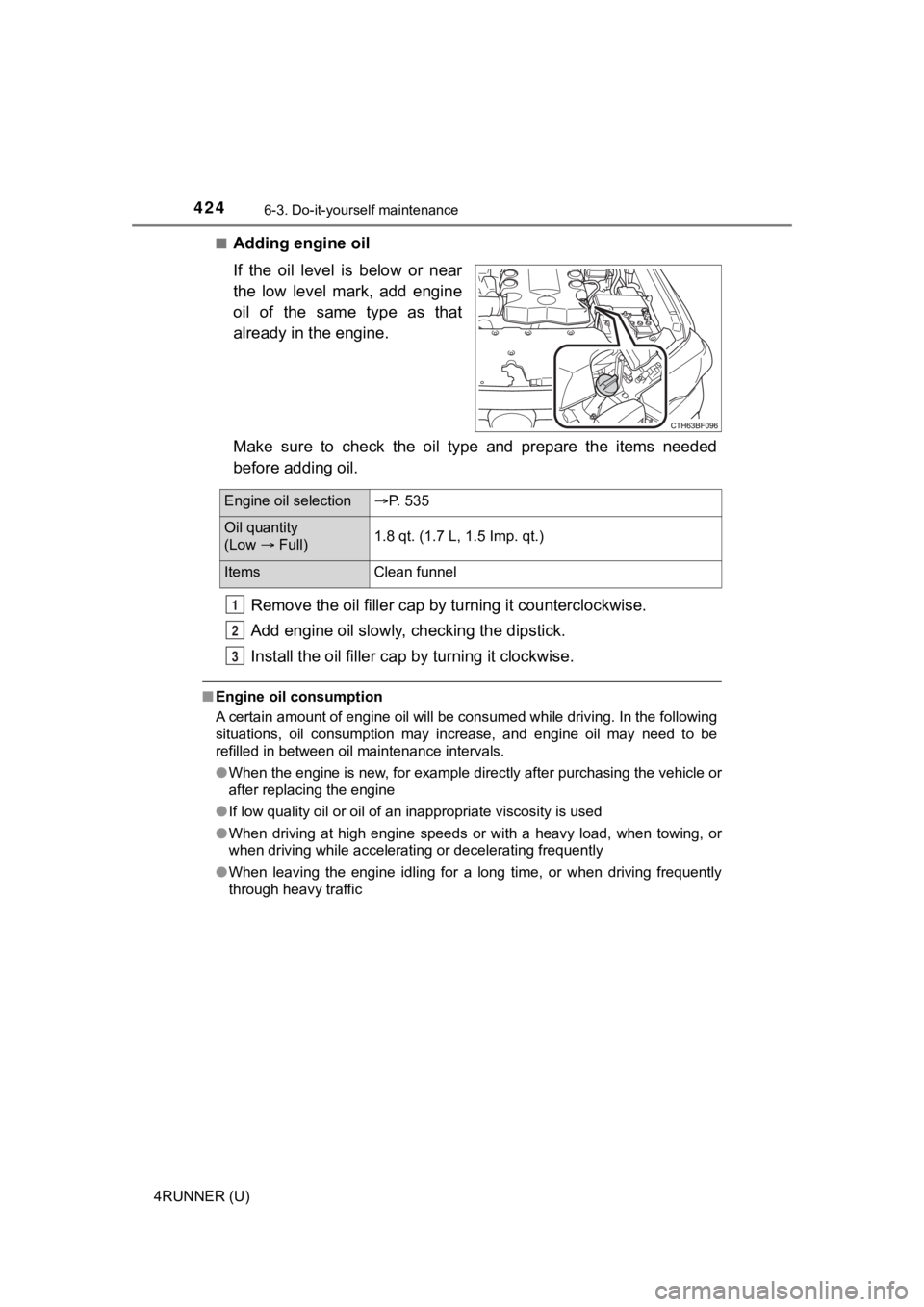 TOYOTA 4RUNNER 2022  Owners Manual 4246-3. Do-it-yourself maintenance
4RUNNER (U)■
Adding engine oil
If  the  oil  level  is  below  or  near
the  low  level  mark,  add  engine
oil  of  the  same  type  as  that
already in the engin