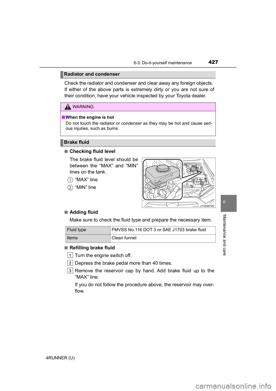 TOYOTA 4RUNNER 2022  Owners Manual 4276-3. Do-it-yourself maintenance
6
Maintenance and care
4RUNNER (U)
Check the radiator and condenser and clear away any foreign objects. 
If  either  of  the  above  parts  is  extremely  dirty  or 