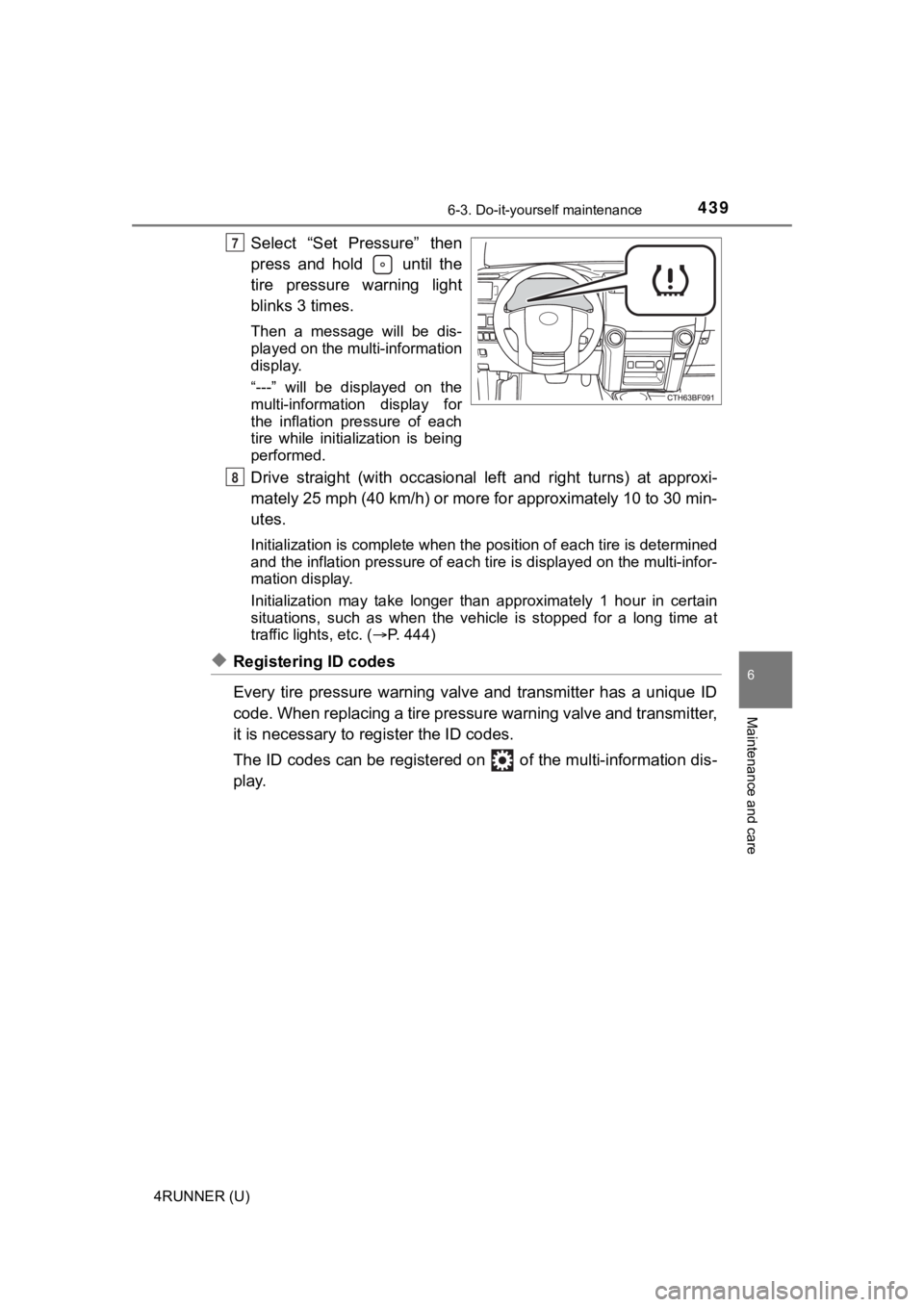 TOYOTA 4RUNNER 2022  Owners Manual 4396-3. Do-it-yourself maintenance
6
Maintenance and care
4RUNNER (U)
Select  “Set  Pressure”  then
press  and  hold    until  the
tire  pressure  warning  light
blinks 3 times.
Then  a  message  