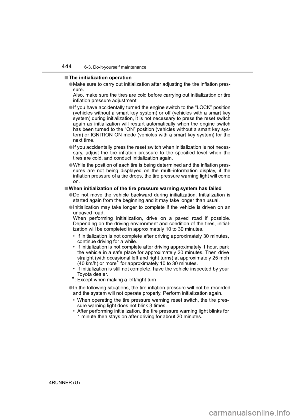 TOYOTA 4RUNNER 2022  Owners Manual 4446-3. Do-it-yourself maintenance
4RUNNER (U)■
The initialization operation
●Make sure to carry out initializ
ation after adjusting the tire inflation pres-
sure.
Also, make sure the tires are co
