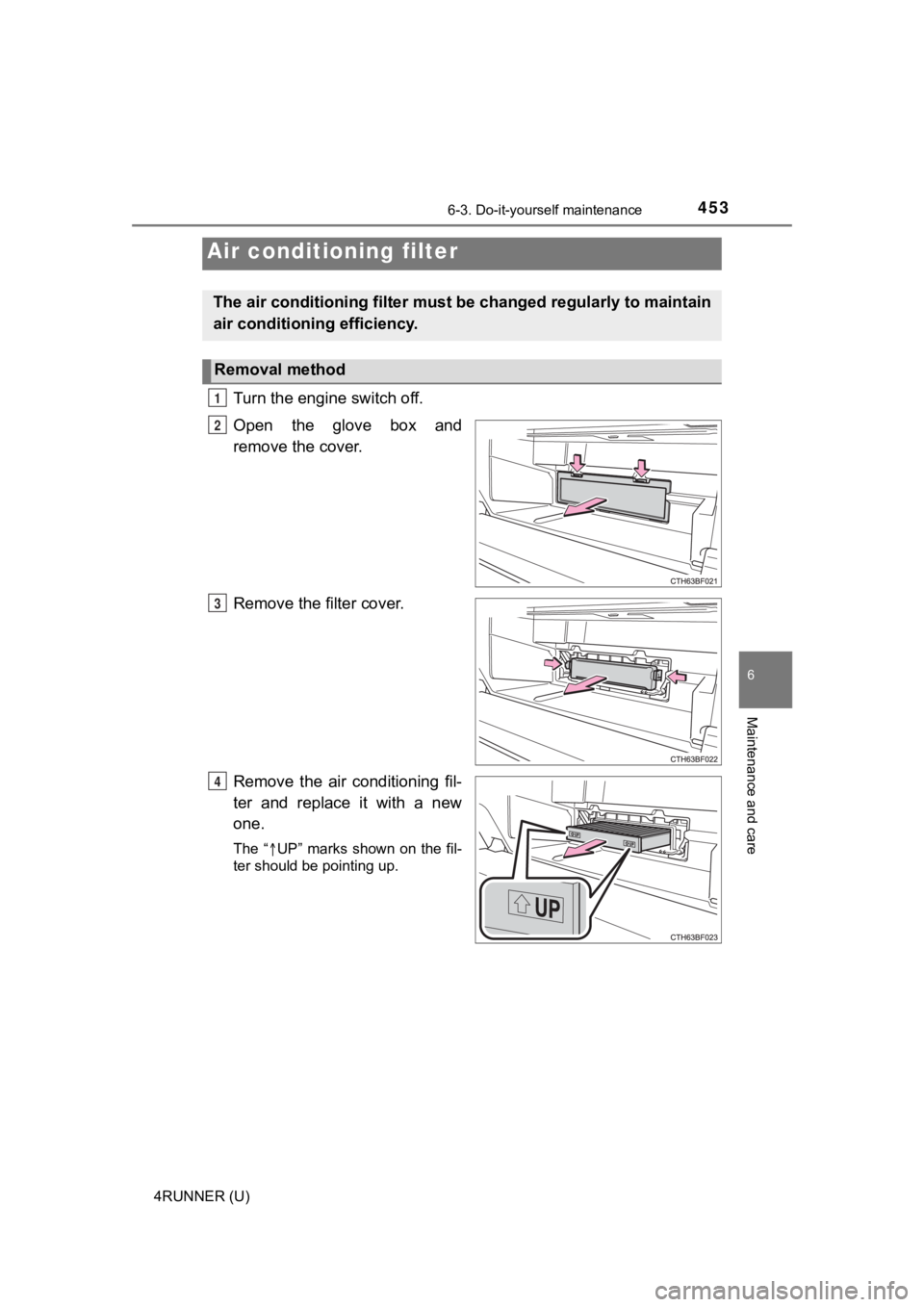 TOYOTA 4RUNNER 2022  Owners Manual 4536-3. Do-it-yourself maintenance
6
Maintenance and care
4RUNNER (U)
Turn the engine switch off.
Open  the  glove  box  and
remove the cover.
Remove the filter cover.
Remove  the  air  conditioning  