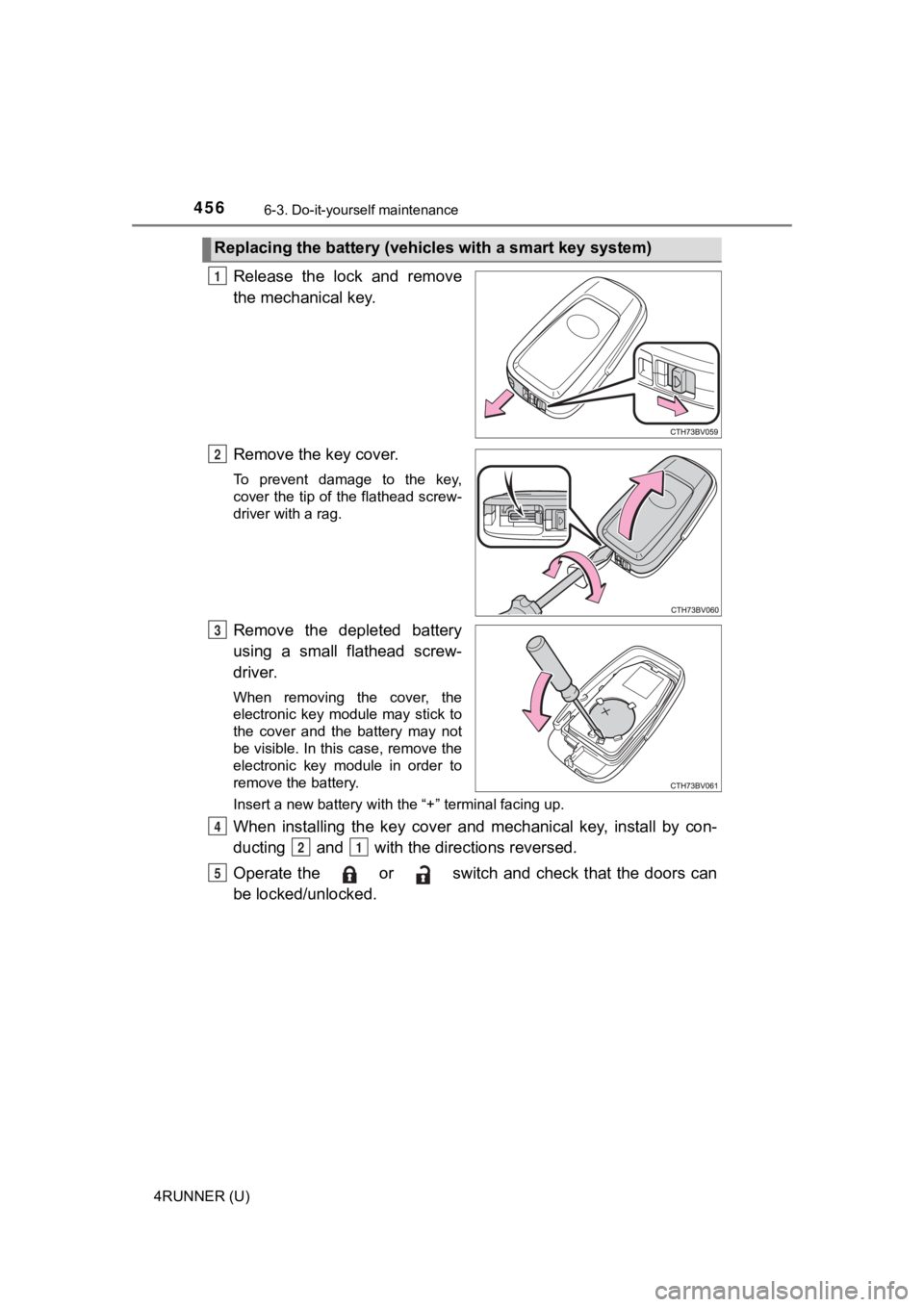 TOYOTA 4RUNNER 2022  Owners Manual 4566-3. Do-it-yourself maintenance
4RUNNER (U)
Release  the  lock  and  remove
the mechanical key.
Remove the key cover.
To  prevent  damage  to  the  key,
cover the tip of the flathead screw-
driver 