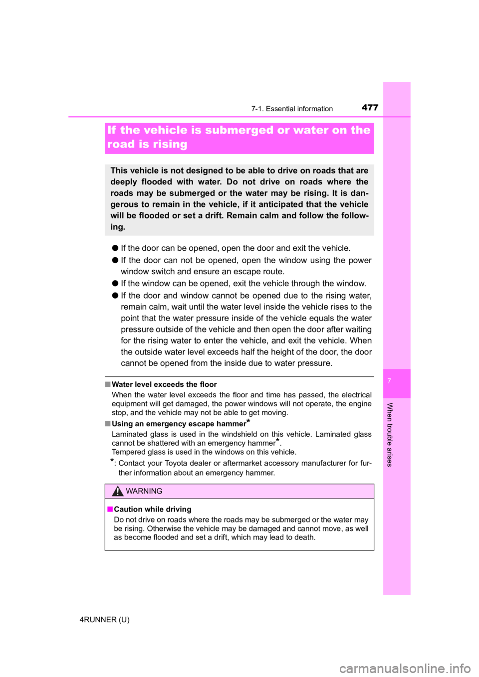 TOYOTA 4RUNNER 2022  Owners Manual 4777-1. Essential information
7
When trouble arises
4RUNNER (U)
●If the door can be opened, open the door and exit the vehicle.
● If  the  door  can  not  be  opened,  open  the  window  using  th
