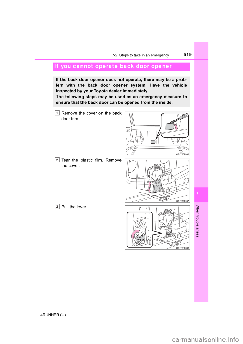 TOYOTA 4RUNNER 2022  Owners Manual 5197-2. Steps to take in an emergency
7
When trouble arises
4RUNNER (U)
Remove  the  cover  on  the  back
door trim.
Tear  the  plastic  film.  Remove
the cover.
Pull the lever.
If  you cannot operate