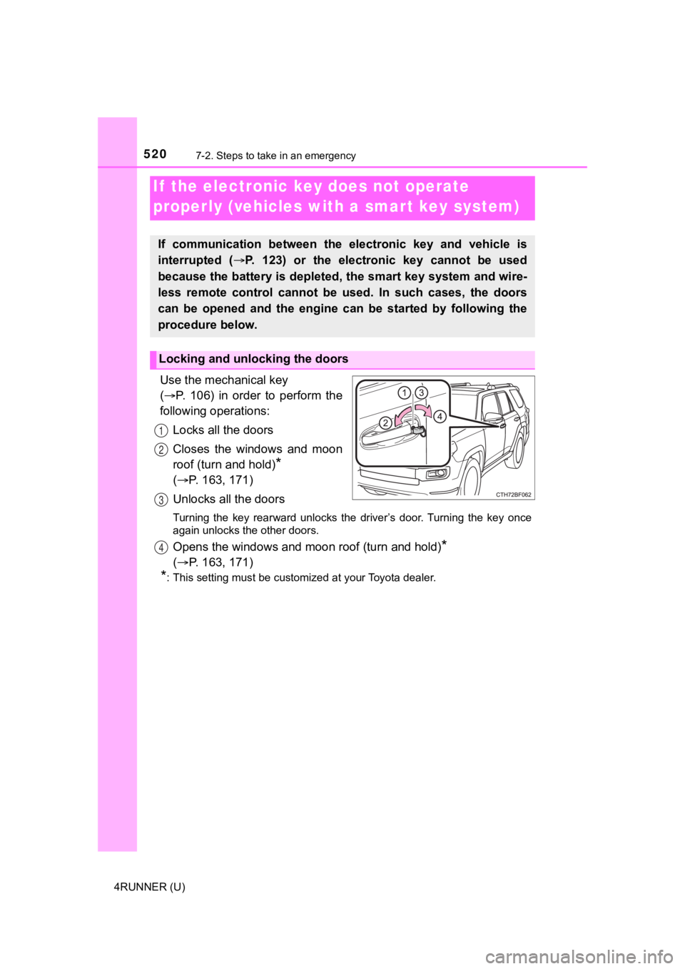 TOYOTA 4RUNNER 2022  Owners Manual 5207-2. Steps to take in an emergency
4RUNNER (U)
Use the mechanical key 
( P.  106)  in  order  to  perform  the
following operations:
Locks all the doors
Closes  the  windows  and  moon
roof (tur