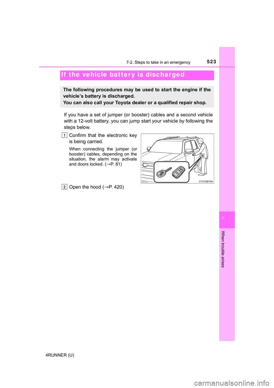 TOYOTA 4RUNNER 2022  Owners Manual 5237-2. Steps to take in an emergency
7
When trouble arises
4RUNNER (U)
If  you  have  a  set  of  jumper  (or  booster)  cables  and  a  second  vehicle
with a 12-volt battery, you can jump start you