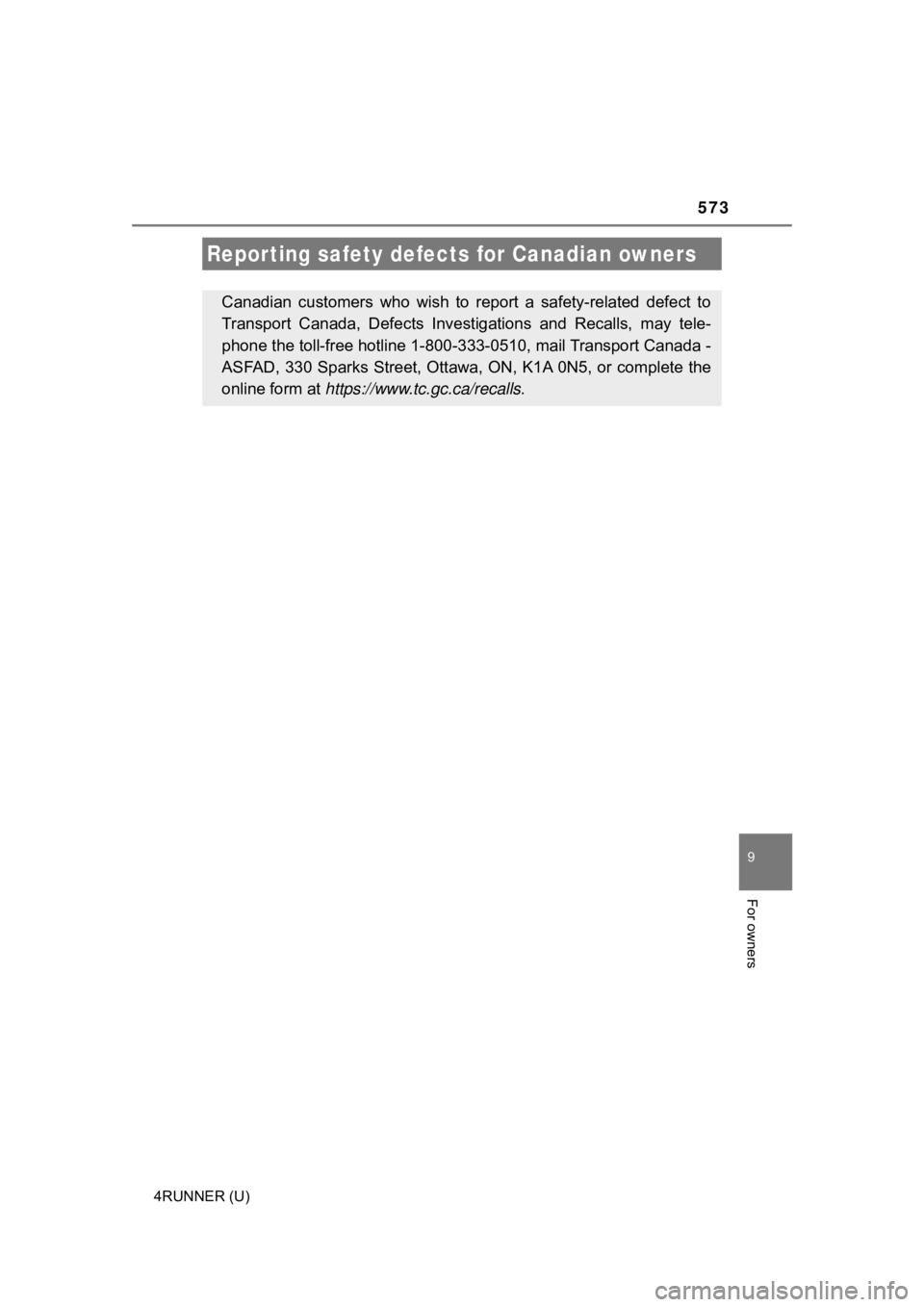 TOYOTA 4RUNNER 2022  Owners Manual 573
9
For owners
4RUNNER (U)
Reporting safety defects for Canadian owners
Canadian  customers  who  wish  to  report  a  safety-related  defect  to
Transport  Canada,  Defects  Investigations  and  Re