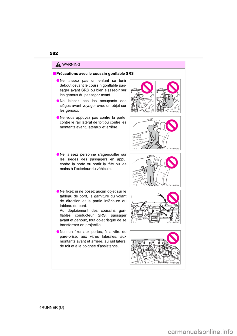 TOYOTA 4RUNNER 2022  Owners Manual 582
4RUNNER (U)
WARNING
■Précautions avec le coussin gonflable SRS
● Ne  laissez  pas  un  enfant  se  tenir
debout devant le coussin gonflable pas-
sager  avant  SRS  ou  bien  s’asseoir  sur
