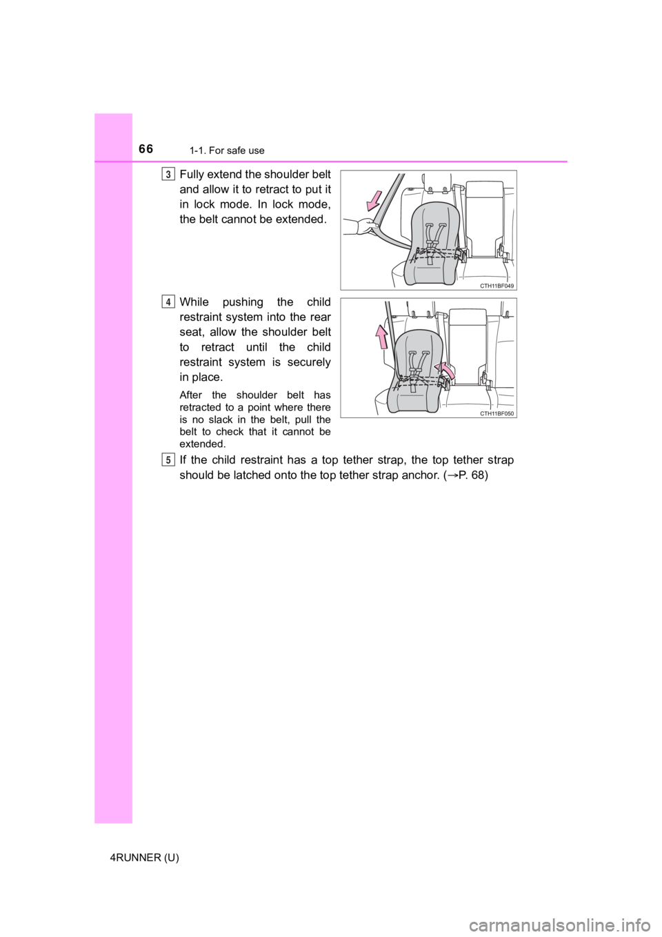 TOYOTA 4RUNNER 2022  Owners Manual 661-1. For safe use
4RUNNER (U)
Fully extend the shoulder belt
and allow it to retract to put it
in  lock  mode.  In  lock  mode,
the belt cannot be extended.
While  pushing  the  child
restraint  sys