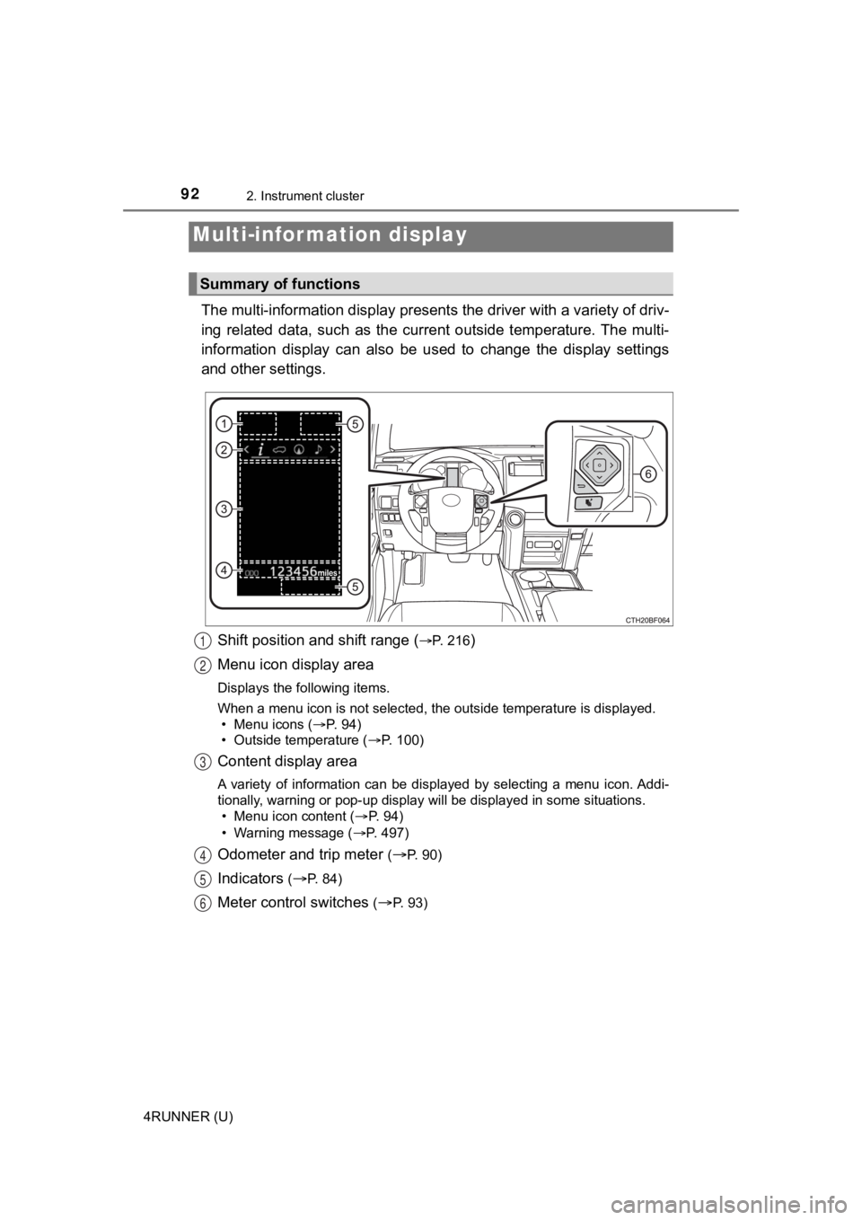 TOYOTA 4RUNNER 2022  Owners Manual 922. Instrument cluster
4RUNNER (U)
The multi-information display presents the driver with a variety of driv-
ing  related  data,  such  as  the  cur rent  outside  temperature. The multi-
information