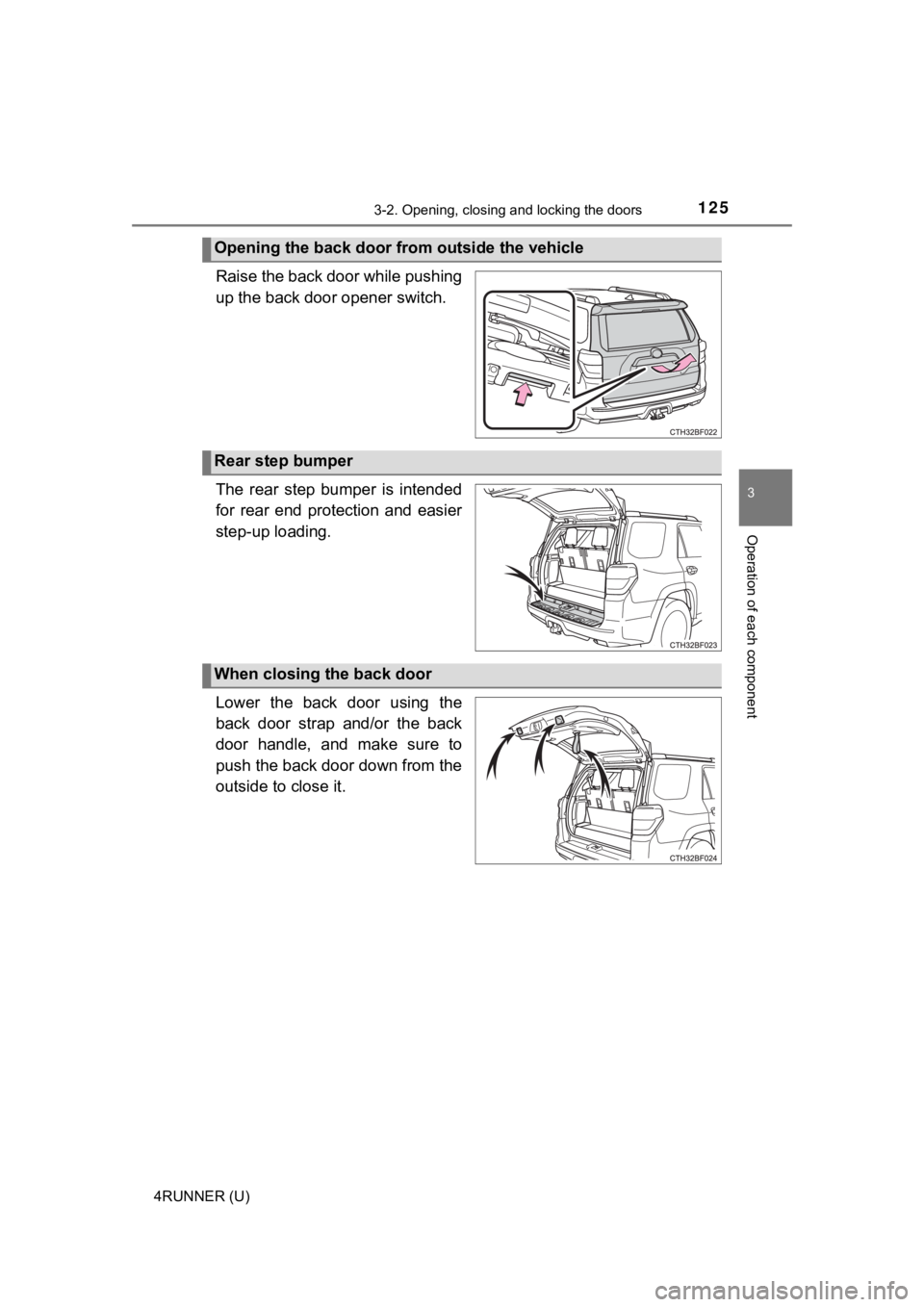 TOYOTA 4RUNNER 2023  Owners Manual 1253-2. Opening, closing and locking the doors
3
Operation of each component
4RUNNER (U)
Raise the back door while pushing
up the back door opener switch.
The  rear  step  bumper  is  intended
for  re