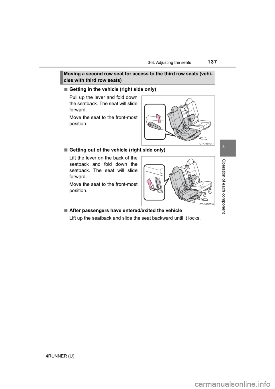 TOYOTA 4RUNNER 2023  Owners Manual 1373-3. Adjusting the seats
3
Operation of each component
4RUNNER (U)■
Getting in the vehicle (right side only)
Pull  up  the  lever  and  fold  down
the seatback. The seat will slide
forward.
Move 
