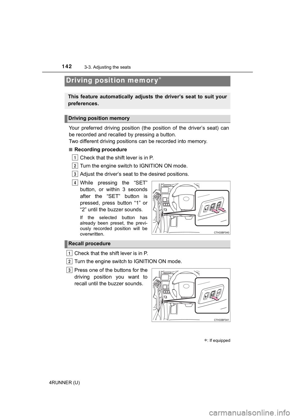 TOYOTA 4RUNNER 2023  Owners Manual 1423-3. Adjusting the seats
4RUNNER (U)
Your  preferred  driving  position  (the  position  of  the  driver’s  seat)  can
be recorded and recalled by pressing a button. 
Two different driving positi