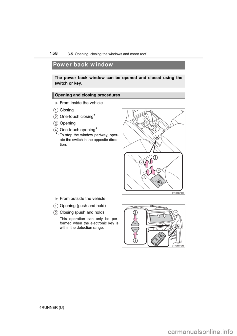 TOYOTA 4RUNNER 2023  Owners Manual 1583-5. Opening, closing the windows and moon roof
4RUNNER (U)
From inside the vehicle
Closing
One-touch closing
*
Opening
One-touch opening
*
*
: To  stop  the  window  partway,  oper-
ate the swi