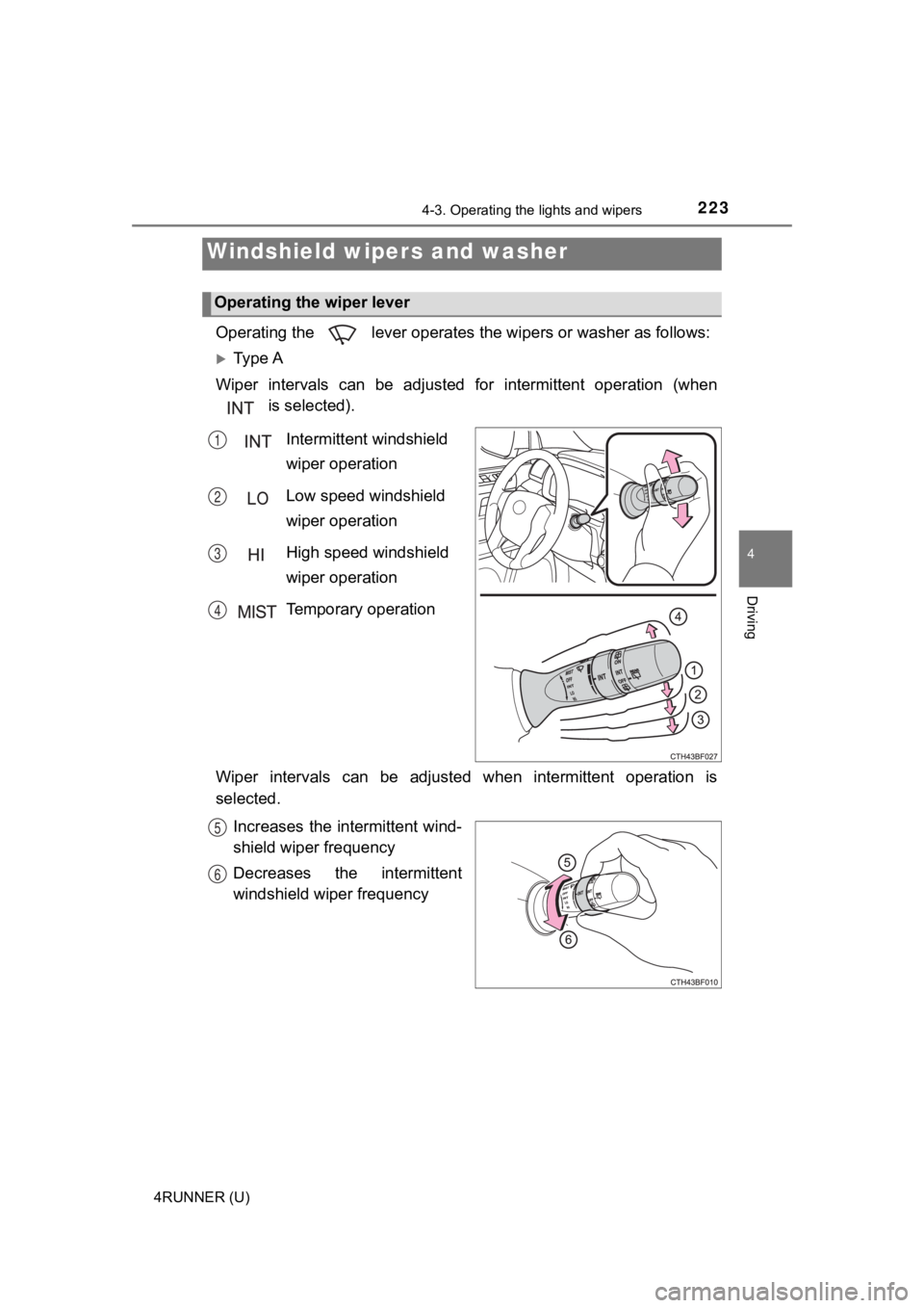 TOYOTA 4RUNNER 2023  Owners Manual 2234-3. Operating the lights and wipers
4
Driving
4RUNNER (U)
Operating the   lever operates  the wipers or washer as follows:
Ty p e  A
Wiper  intervals  can  be  adjusted  for  intermittent  oper