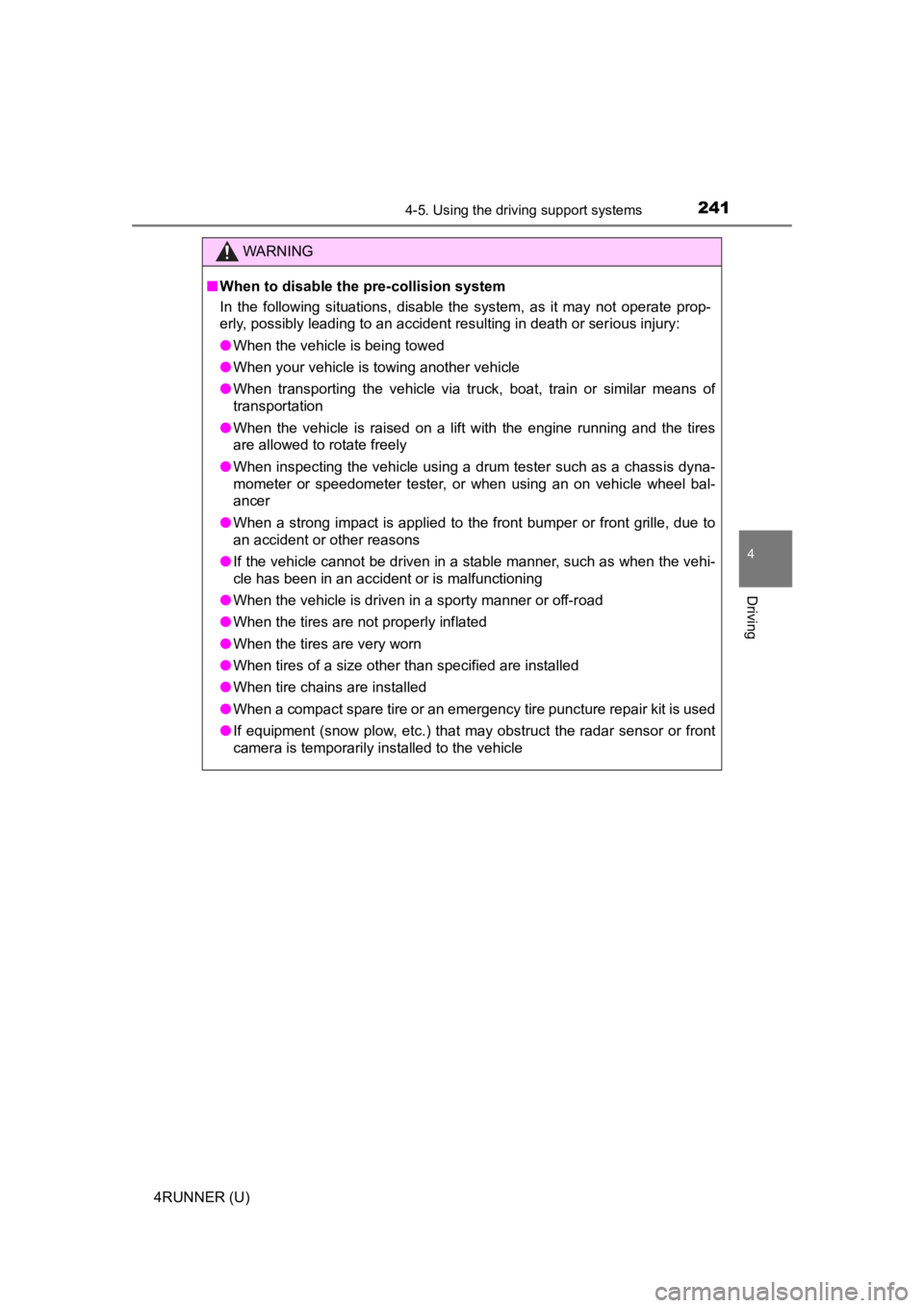 TOYOTA 4RUNNER 2023  Owners Manual 2414-5. Using the driving support systems
4
Driving
4RUNNER (U)
WARNING
■When to disable the pre-collision system
In  the  following  situations,  disable  the  system,  as  it  may  not  operate  p