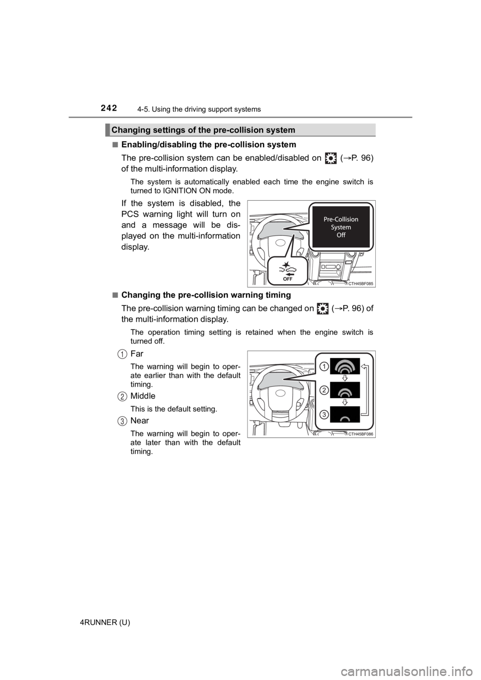 TOYOTA 4RUNNER 2023  Owners Manual 2424-5. Using the driving support systems
4RUNNER (U)■
Enabling/disabling th
e pre-collision system
The pre-collision sy stem  can be enabled/disabled  on   ( P.   9 6 )
of the multi-information 