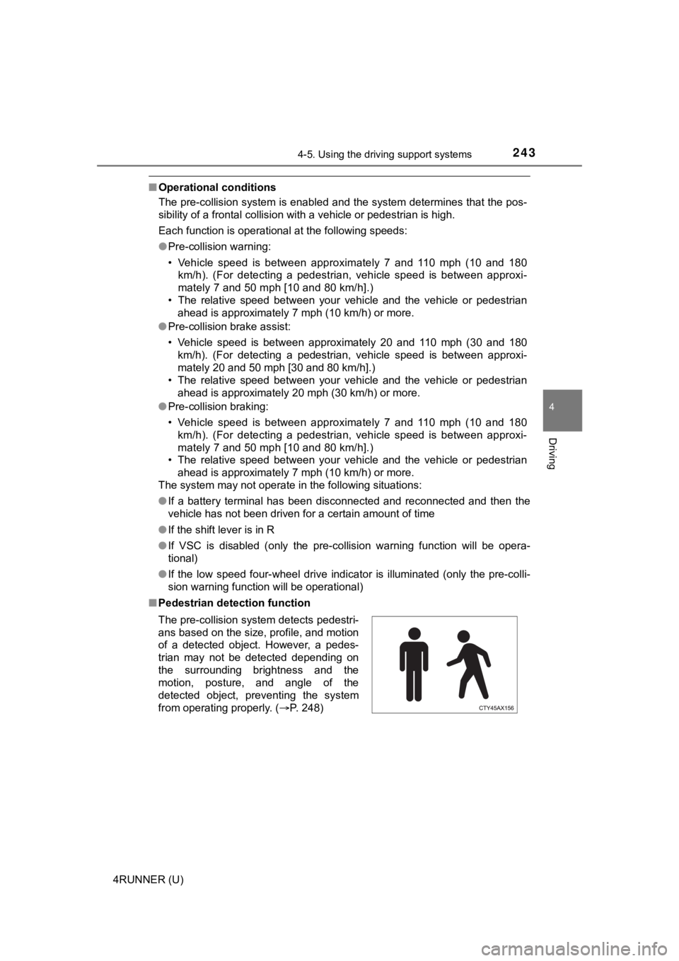 TOYOTA 4RUNNER 2023  Owners Manual 2434-5. Using the driving support systems
4
Driving
4RUNNER (U)
■Operational conditions
The pre-collision system is enabled and the system determines that the pos-
sibility of a frontal collision  w