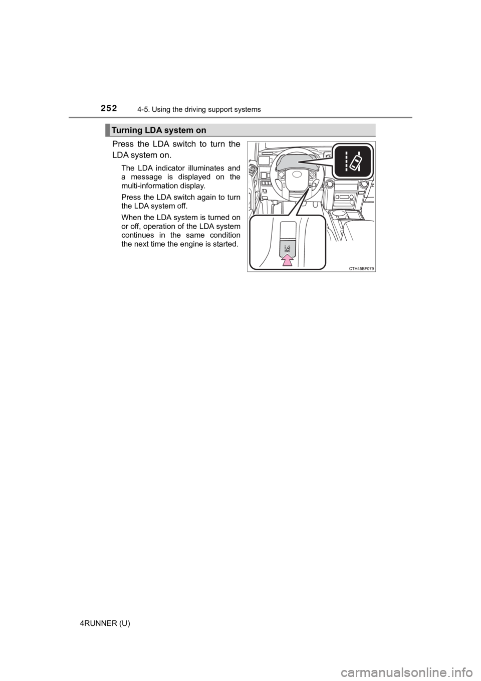 TOYOTA 4RUNNER 2023  Owners Manual 2524-5. Using the driving support systems
4RUNNER (U)
Press  the  LDA  switch  to  turn  the
LDA system on.
The  LDA  indicator  illuminates  and
a  message  is  displayed  on  the
multi-information d