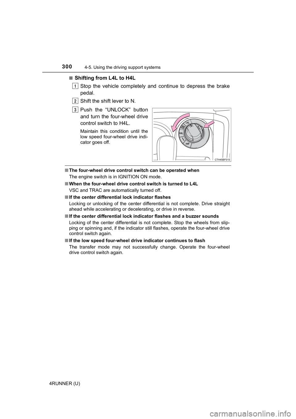 TOYOTA 4RUNNER 2023 Owners Manual 3004-5. Using the driving support systems
4RUNNER (U)■
Shifting from L4L to H4L
Stop the vehicle completely and continue to depress the brake
pedal.
Shift the shift lever to N.
Push the TOYOTA 4RUNNER 2023 Owners Manual 3004-5. Using the driving support systems
4RUNNER (U)■
Shifting from L4L to H4L
Stop the vehicle completely and continue to depress the brake
pedal.
Shift the shift lever to N.
Push the
